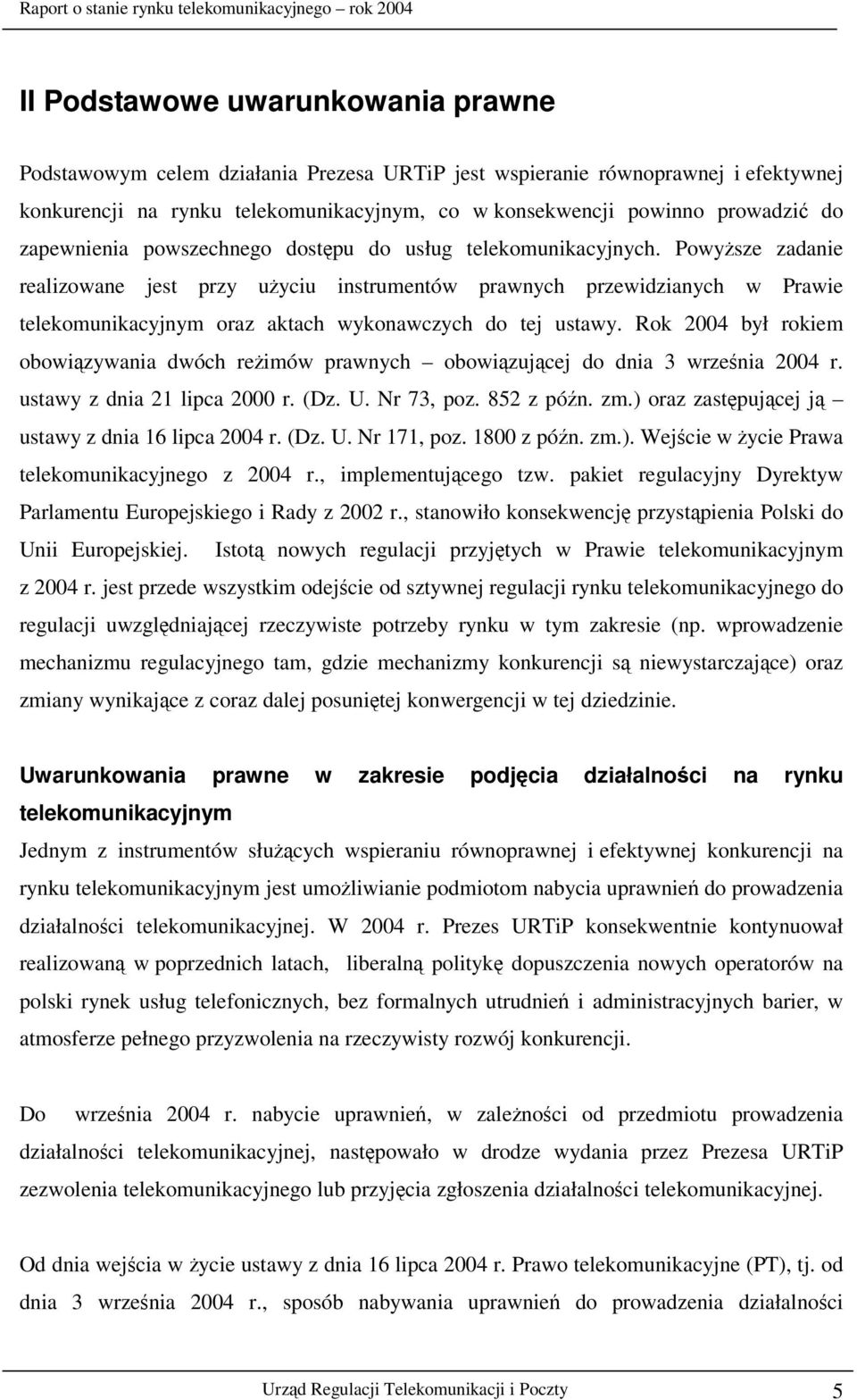 Powysze zadanie realizowane jest przy uyciu instrumentów prawnych przewidzianych w Prawie telekomunikacyjnym oraz aktach wykonawczych do tej ustawy.