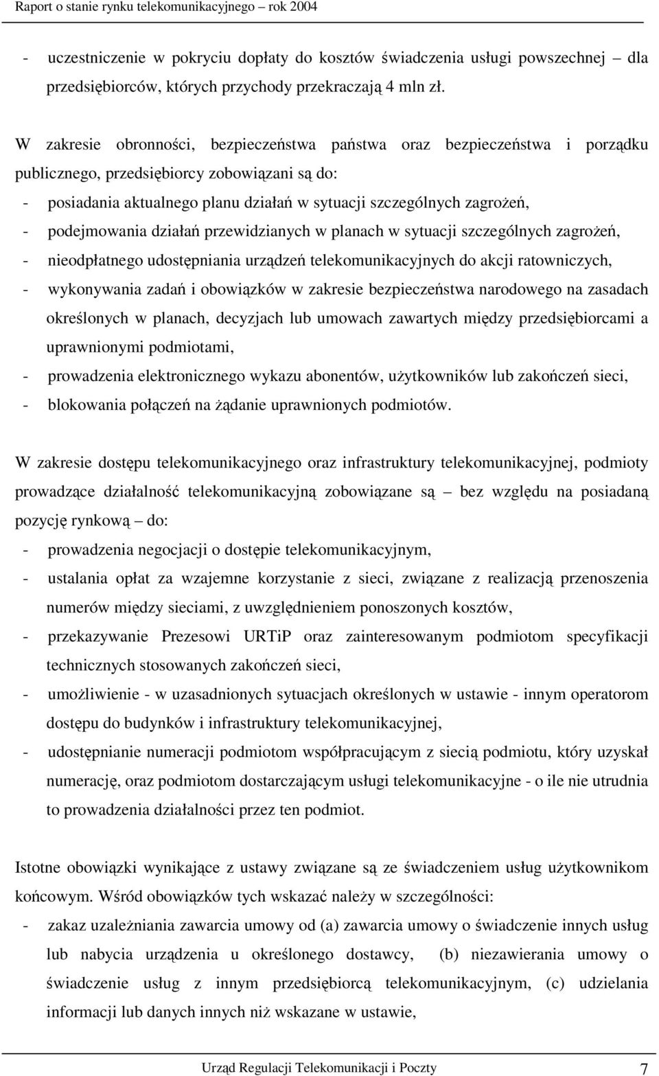 działa przewidzianych w planach w sytuacji szczególnych zagroe, - nieodpłatnego udostpniania urzdze telekomunikacyjnych do akcji ratowniczych, - wykonywania zada i obowizków w zakresie bezpieczestwa