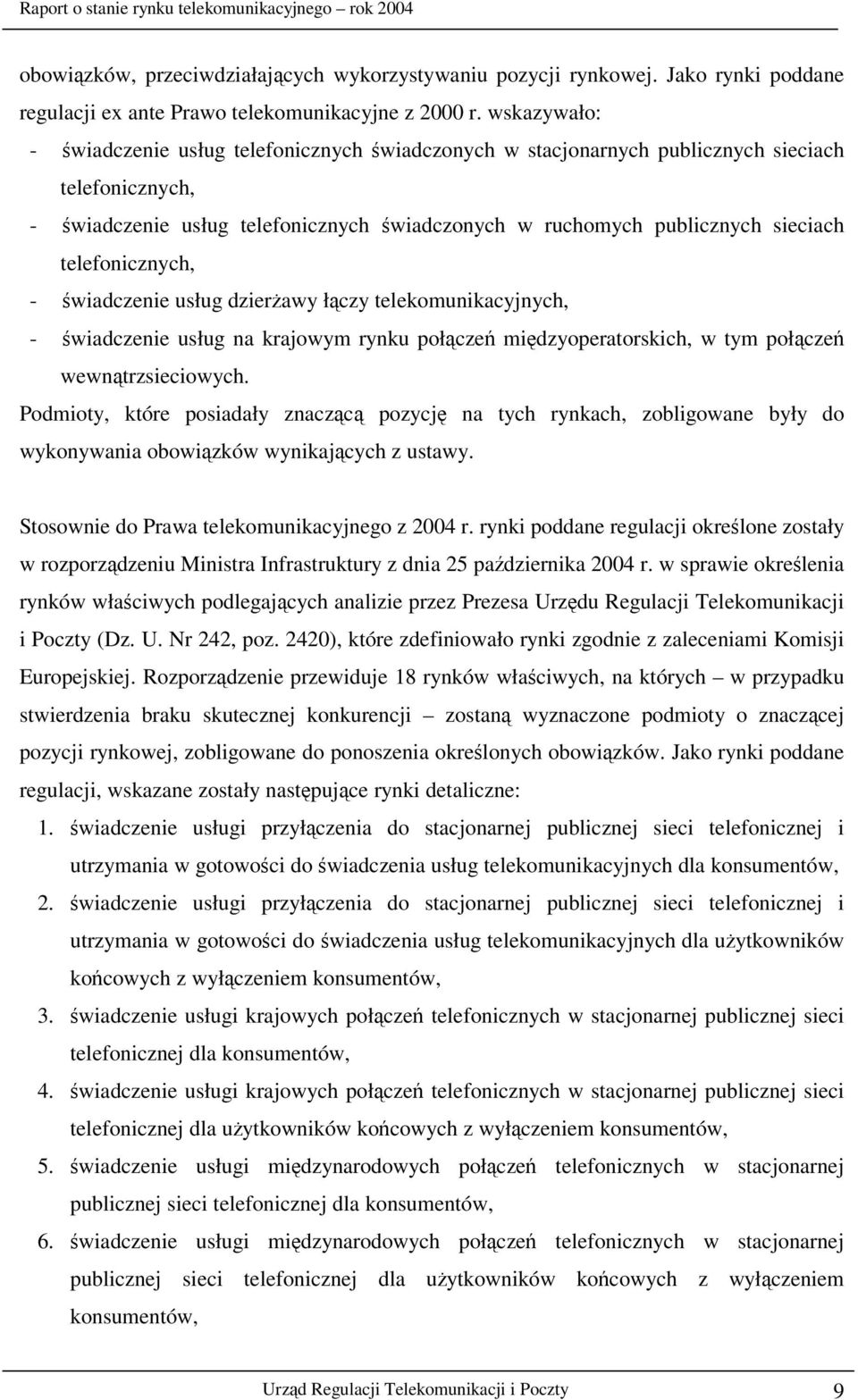 telefonicznych, - wiadczenie usług dzierawy łczy telekomunikacyjnych, - wiadczenie usług na krajowym rynku połcze midzyoperatorskich, w tym połcze wewntrzsieciowych.