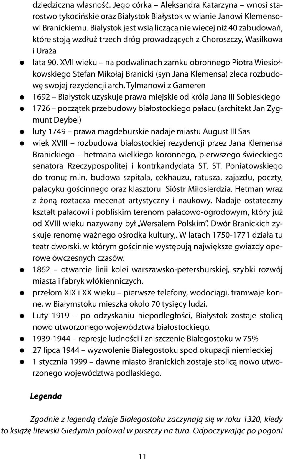 XVII wieku na podwalinach zamku obronnego Piotra Wiesiołkowskiego Stefan Mikołaj Branicki (syn Jana Klemensa) zleca rozbudowę swojej rezydencji arch.