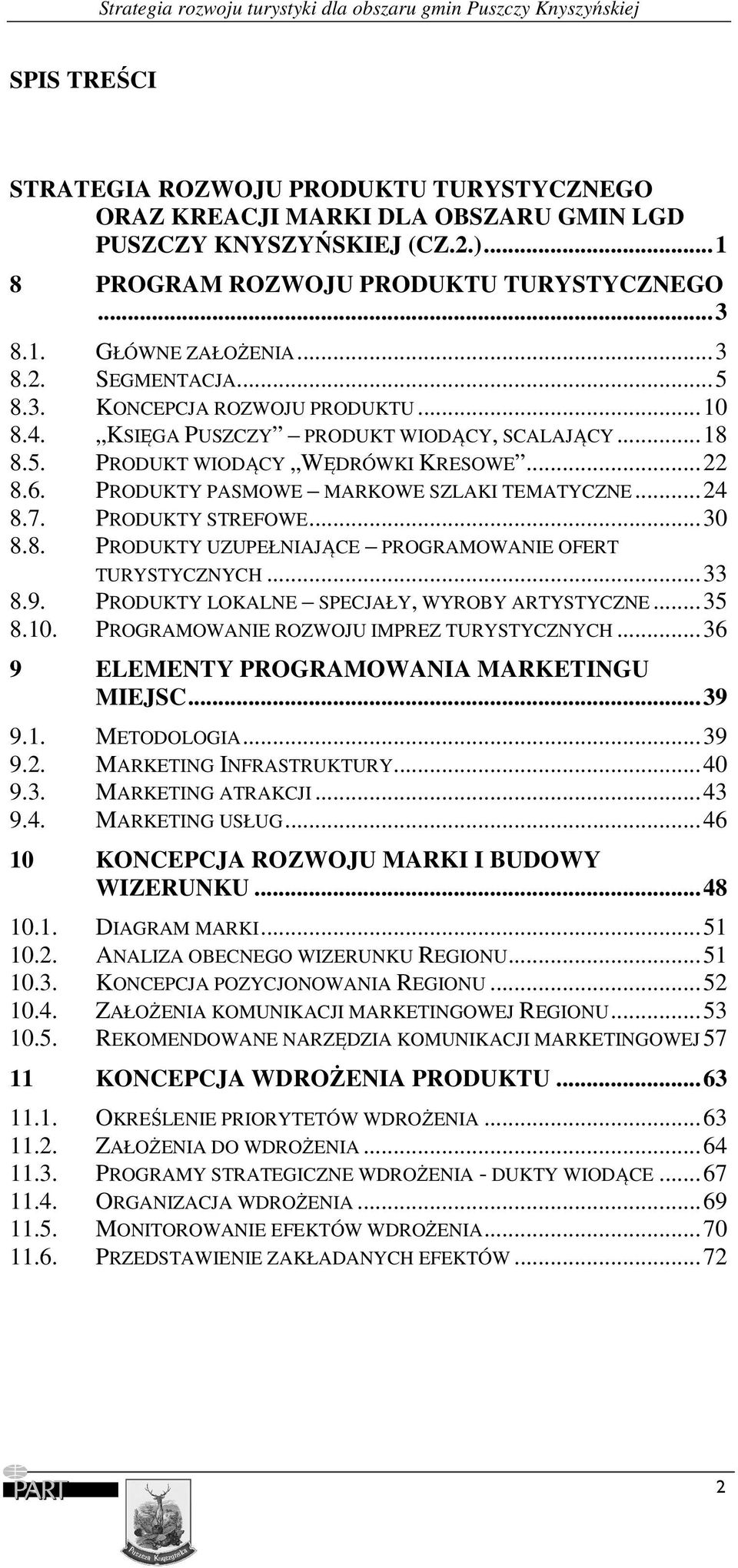 PRODUKTY STREFOWE... 30 8.8. PRODUKTY UZUPEŁNIAJĄCE PROGRAMOWANIE OFERT TURYSTYCZNYCH... 33 8.9. PRODUKTY LOKALNE SPECJAŁY, WYROBY ARTYSTYCZNE... 35 8.10. PROGRAMOWANIE ROZWOJU IMPREZ TURYSTYCZNYCH.