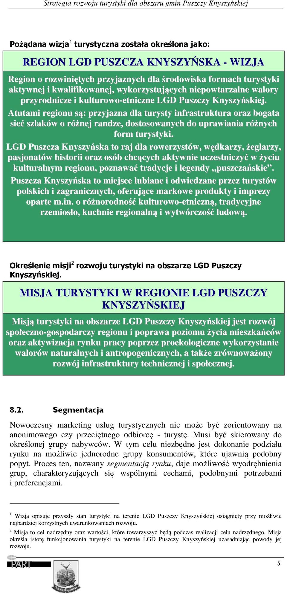 Atutami regionu są: przyjazna dla turysty infrastruktura oraz bogata sieć szlaków o różnej randze, dostosowanych do uprawiania różnych form turystyki.