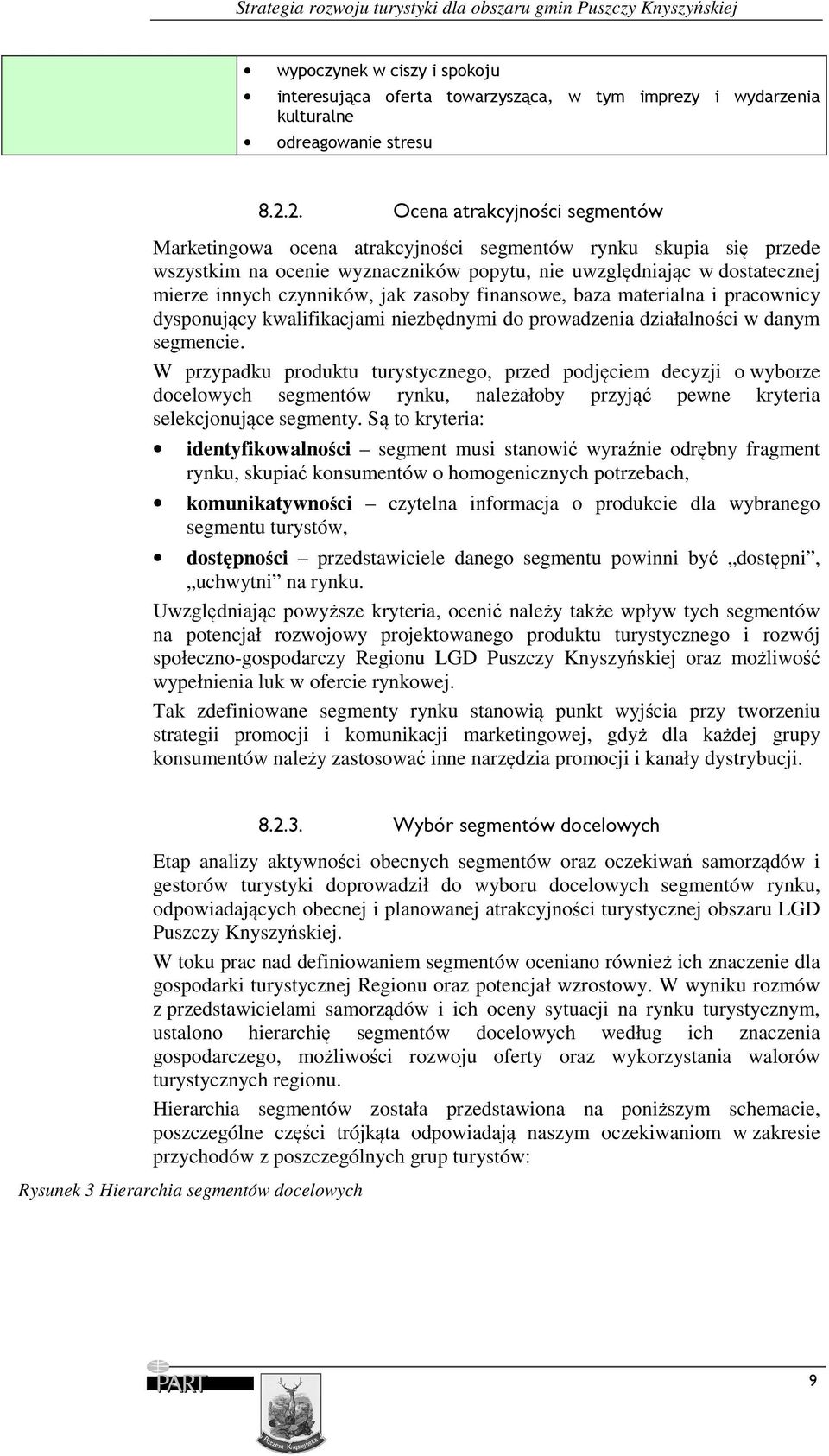 jak zasoby finansowe, baza materialna i pracownicy dysponujący kwalifikacjami niezbędnymi do prowadzenia działalności w danym segmencie.