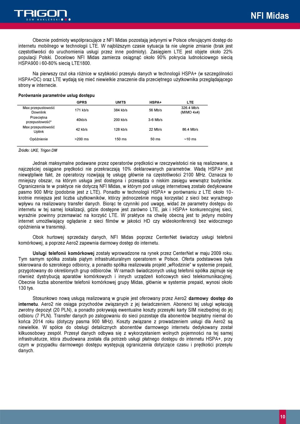 Docelowo NFI Midas zamierza osiągnąć około 90% pokrycia ludnościowego siecią HSPA900 i 60-80% siecią LTE1800.