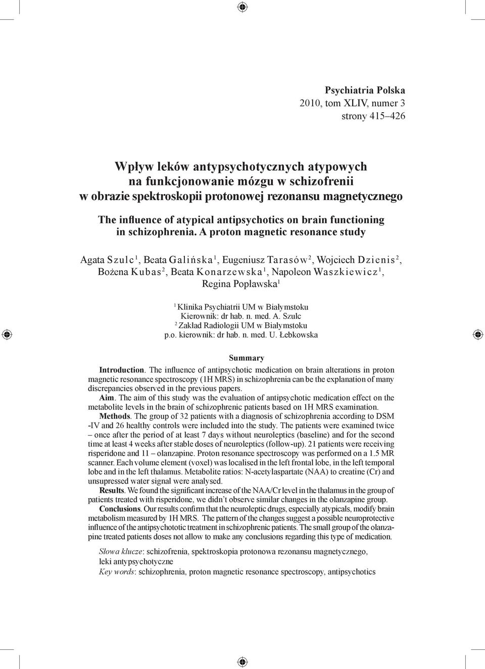 A proton magnetic resonance study Agata Szulc 1, Beata Galińska 1, Eugeniusz Tarasów 2, Wojciech Dzienis 2, Bożena Kubas 2, Beata Konarzewska 1, Napoleon Waszkiewicz 1, Regina Popławska 1 1 Klinika