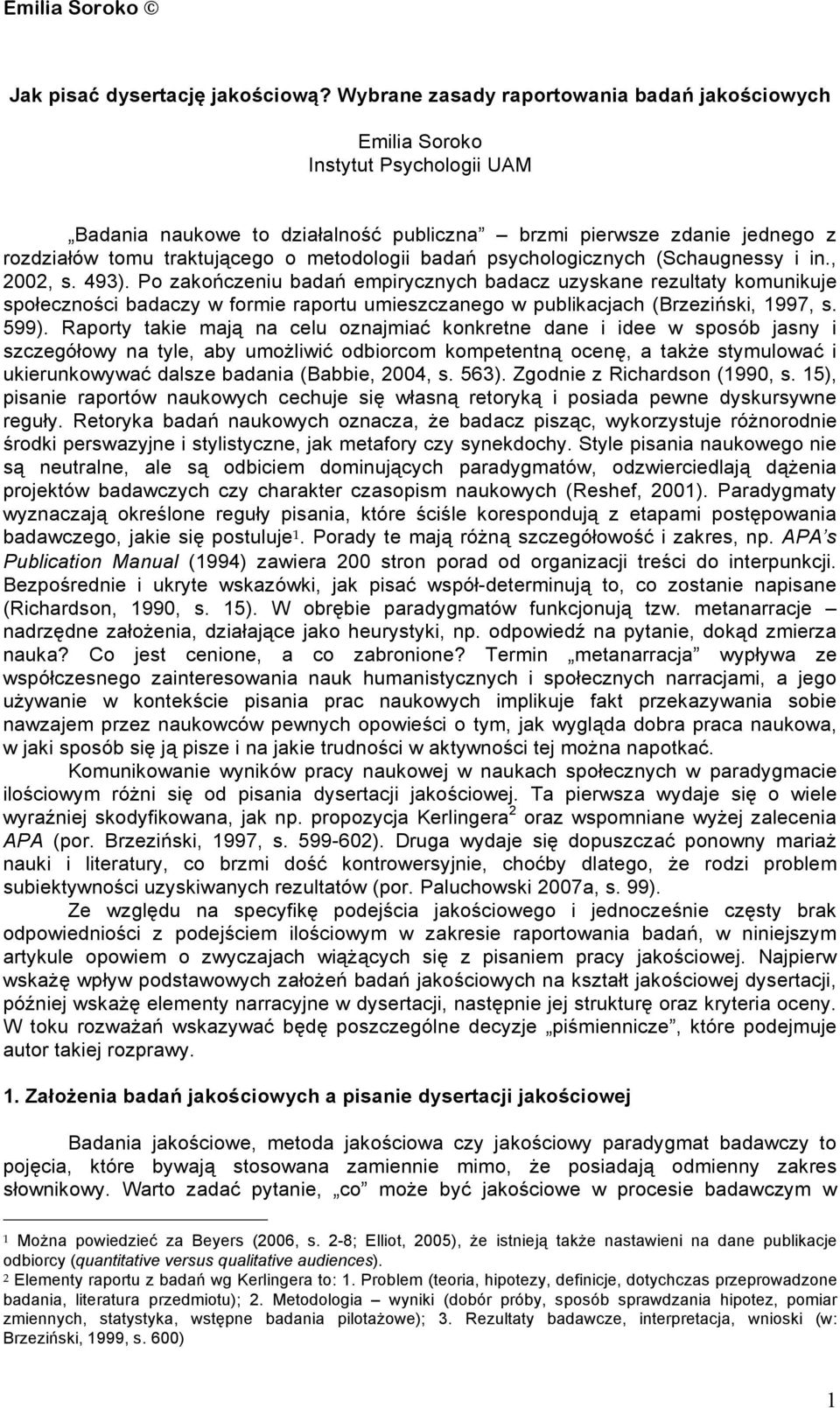 metodologii badań psychologicznych (Schaugnessy i in., 2002, s. 493).