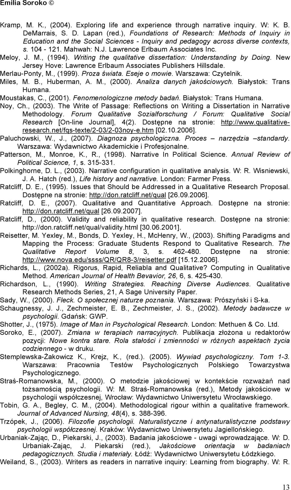 M., (1994). Writing the qualitative dissertation: Understanding by Doing. New Jersey Hove: Lawrence Erlbaum Associates Publishers Hillsdale. Merlau-Ponty, M., (1999). Proza świata. Eseje o mowie.