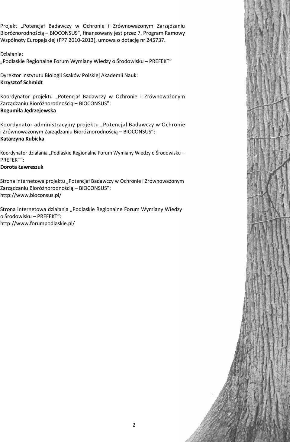 Działanie: Podlaskie Regionalne Forum Wymiany Wiedzy o Środowisku PREFEKT Dyrektor Instytutu Biologii Ssaków Polskiej Akademii Nauk: Krzysztof Schmidt Koordynator projektu Potencjał Badawczy w