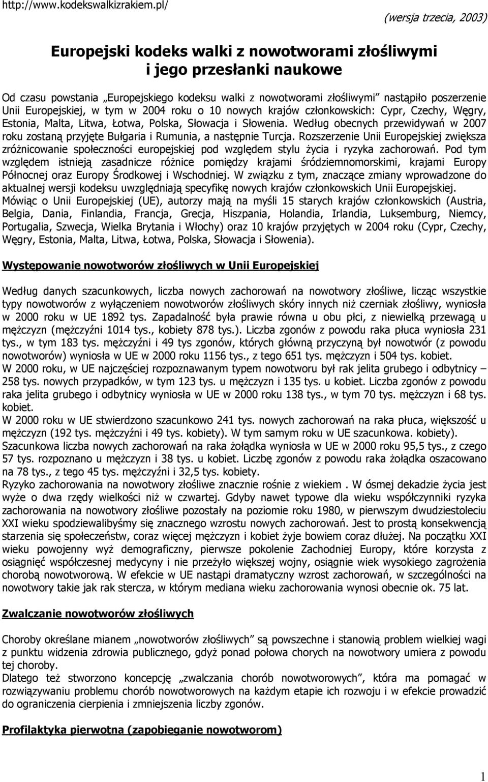 Unii Europejskiej, w tym w 2004 roku o 10 nowych krajów członkowskich: Cypr, Czechy, Węgry, Estonia, Malta, Litwa, Łotwa, Polska, Słowacja i Słowenia.