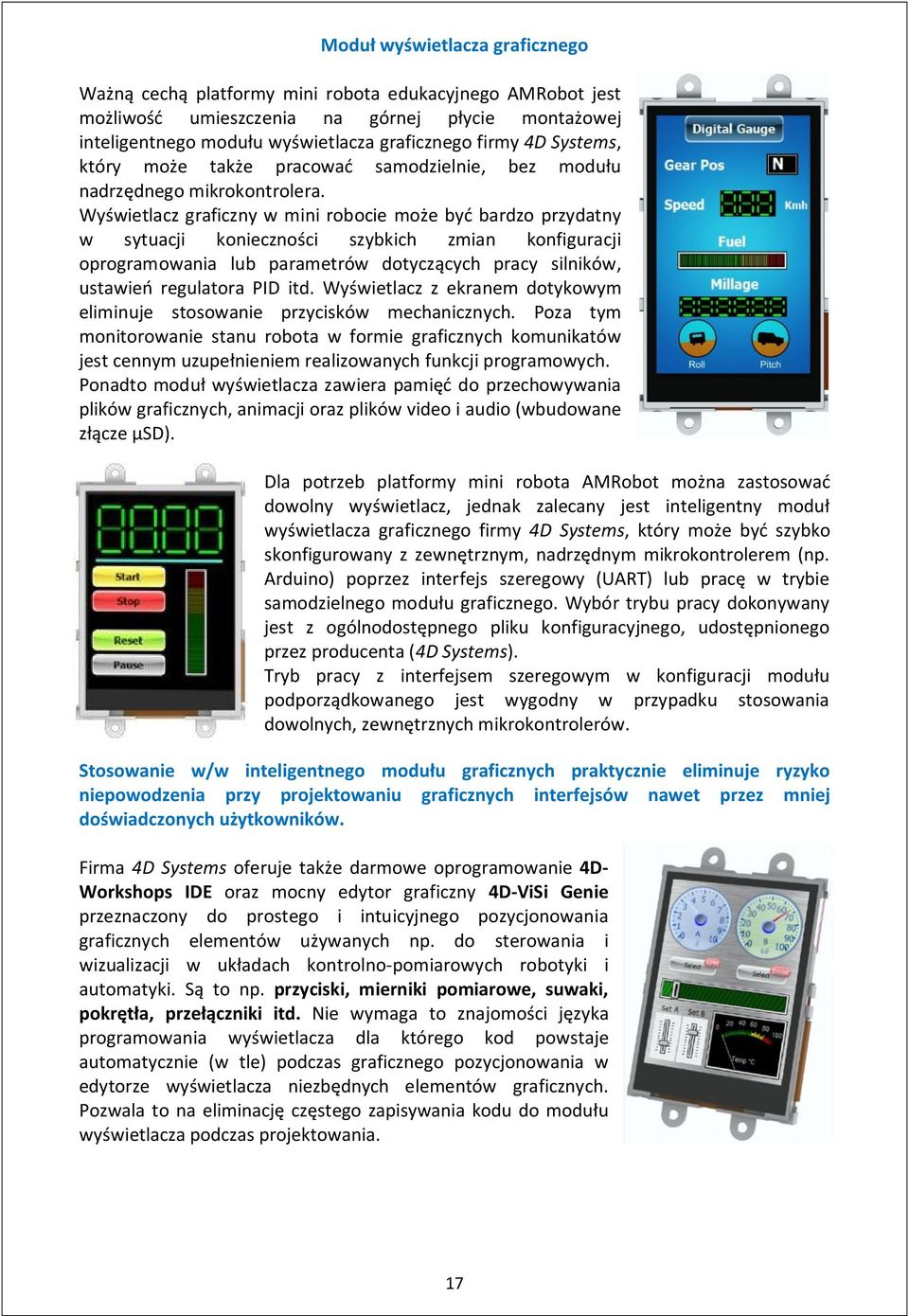 Wyświetlacz graficzny w mini robocie może być bardzo przydatny w sytuacji konieczności szybkich zmian konfiguracji oprogramowania lub parametrów dotyczących pracy silników, ustawień regulatora PID