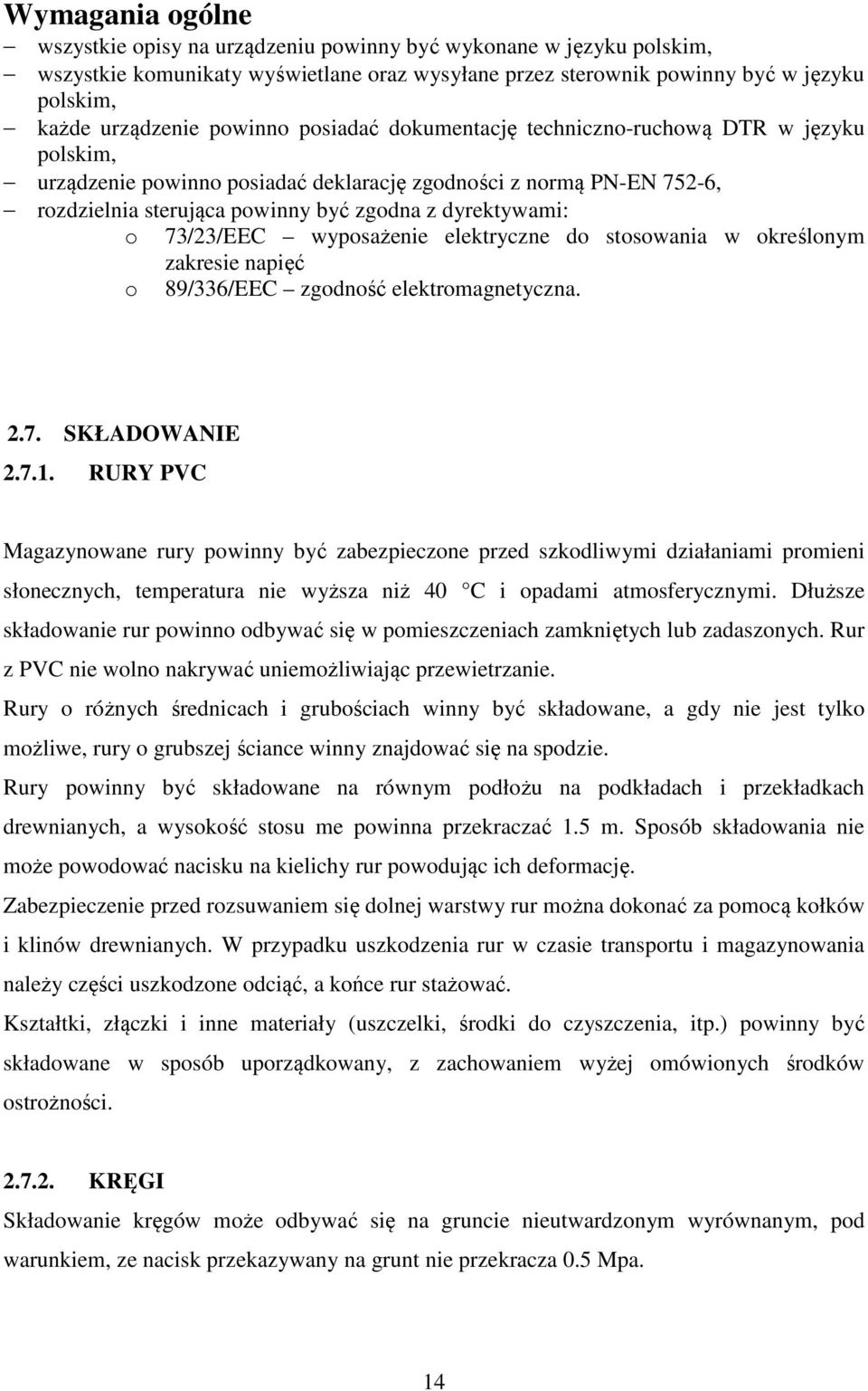 73/23/EEC wyposażenie elektryczne do stosowania w określonym zakresie napięć o 89/336/EEC zgodność elektromagnetyczna. 2.7. SKŁADOWANIE 2.7.1.