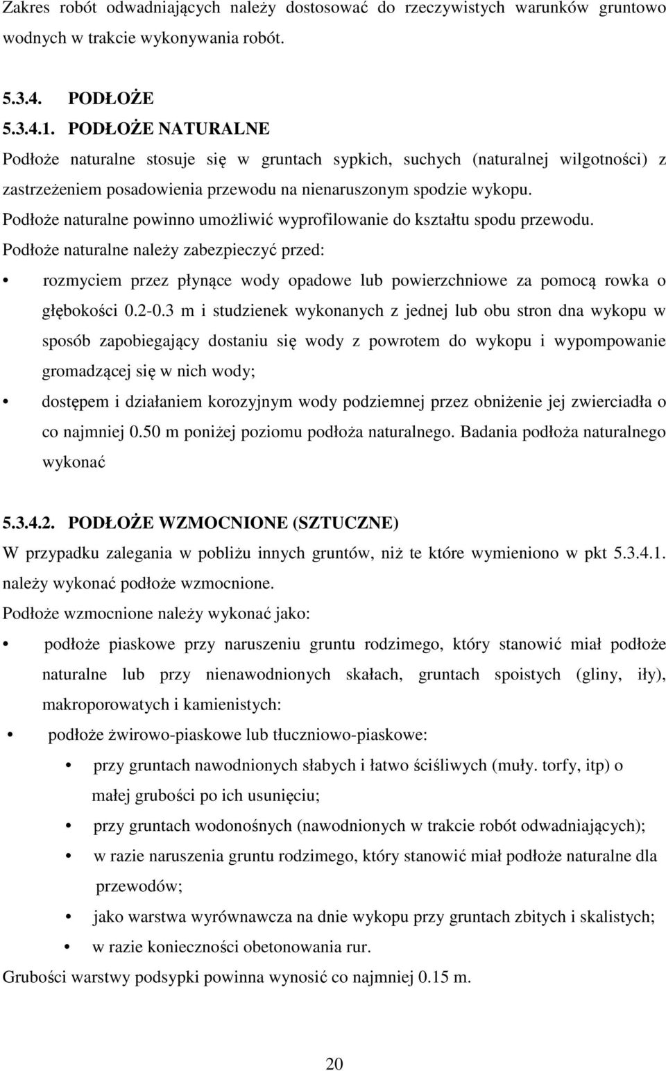 Podłoże naturalne powinno umożliwić wyprofilowanie do kształtu spodu przewodu.