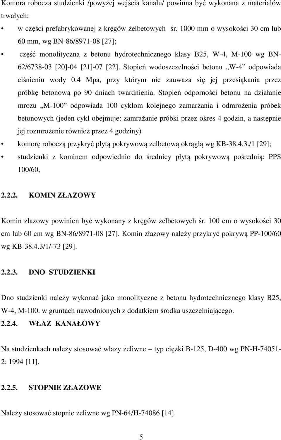 Stopień wodoszczelności betonu W-4 odpowiada ciśnieniu wody 0.4 Mpa, przy którym nie zauważa się jej przesiąkania przez próbkę betonową po 90 dniach twardnienia.