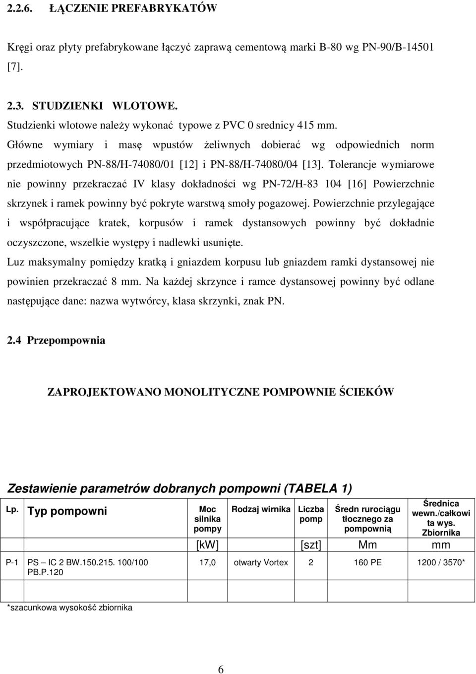 Tolerancje wymiarowe nie powinny przekraczać IV klasy dokładności wg PN-72/H-83 104 [16] Powierzchnie skrzynek i ramek powinny być pokryte warstwą smoły pogazowej.