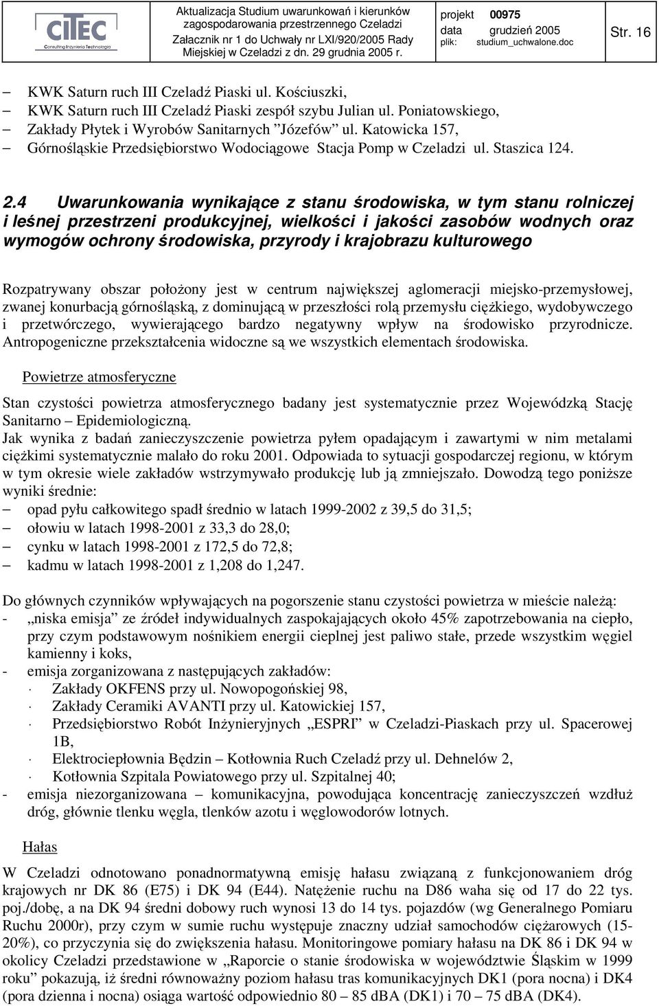 4 Uwarunkowania wynikające z stanu środowiska, w tym stanu rolniczej i leśnej przestrzeni produkcyjnej, wielkości i jakości zasobów wodnych oraz wymogów ochrony środowiska, przyrody i krajobrazu