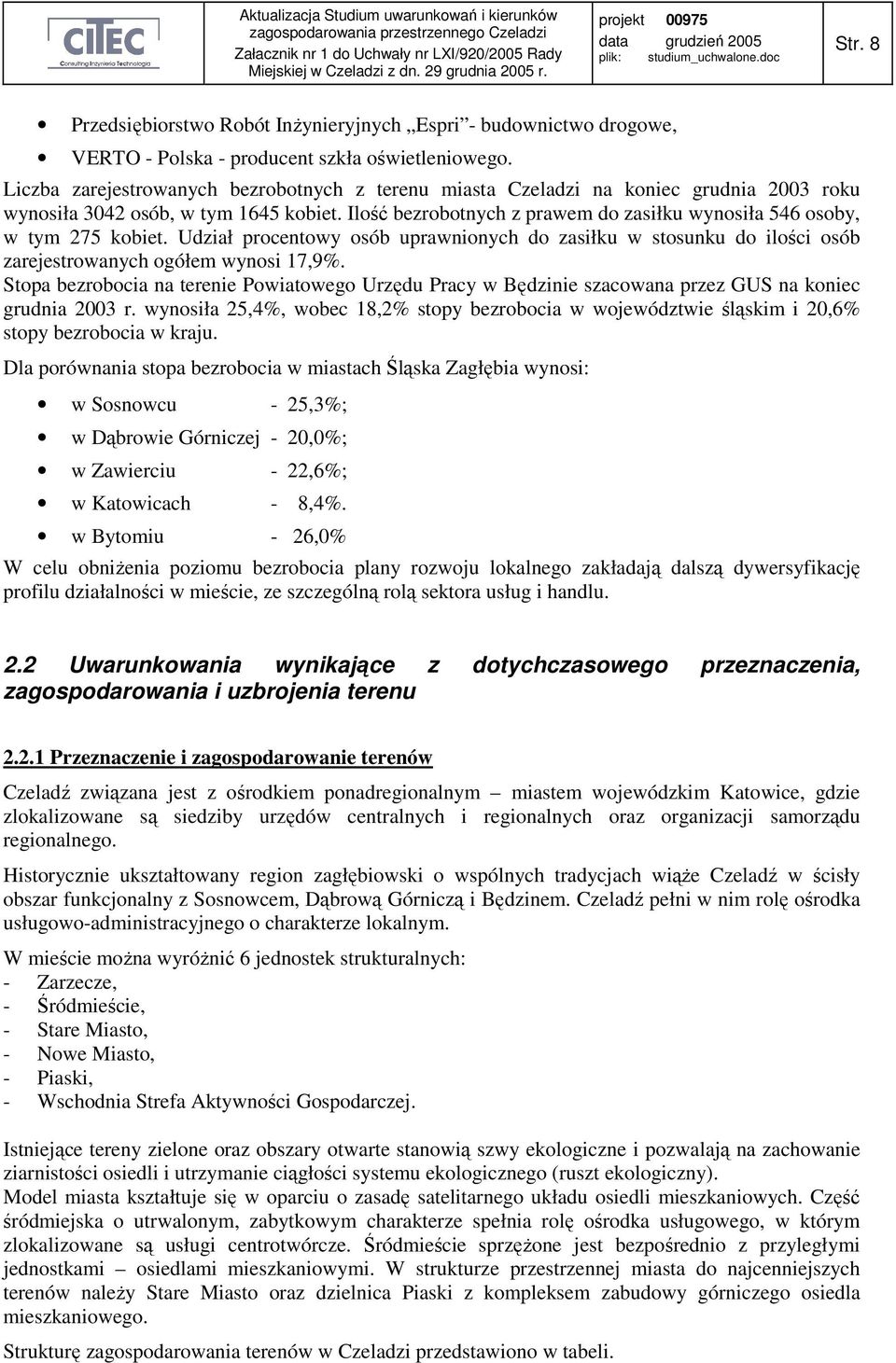 Ilość bezrobotnych z prawem do zasiłku wynosiła 546 osoby, w tym 275 kobiet. Udział procentowy osób uprawnionych do zasiłku w stosunku do ilości osób zarejestrowanych ogółem wynosi 17,9%.