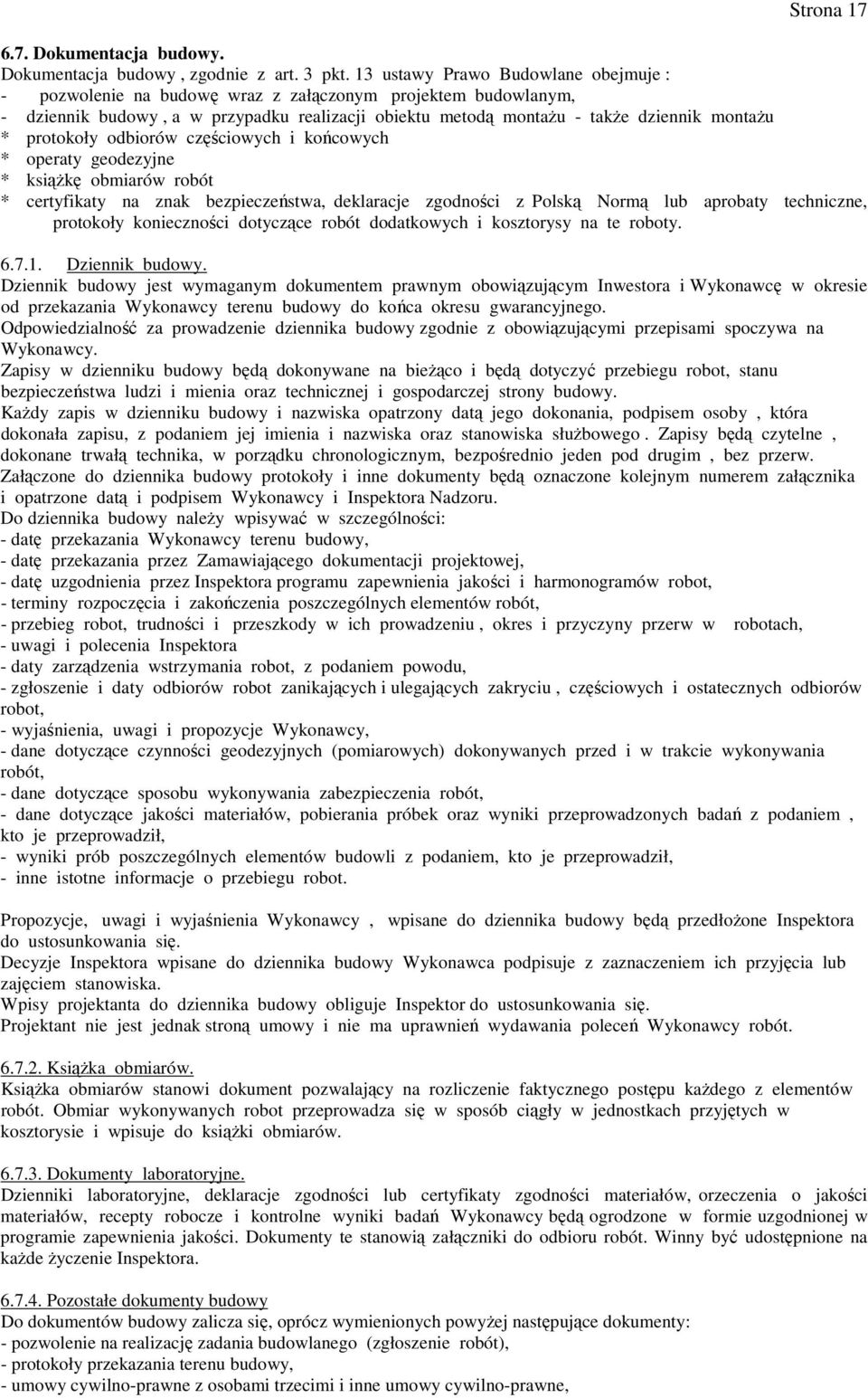 protokoły odbiorów częściowych i końcowych * operaty geodezyjne * ksiąŝkę obmiarów robót * certyfikaty na znak bezpieczeństwa, deklaracje zgodności z Polską Normą lub aprobaty techniczne, protokoły