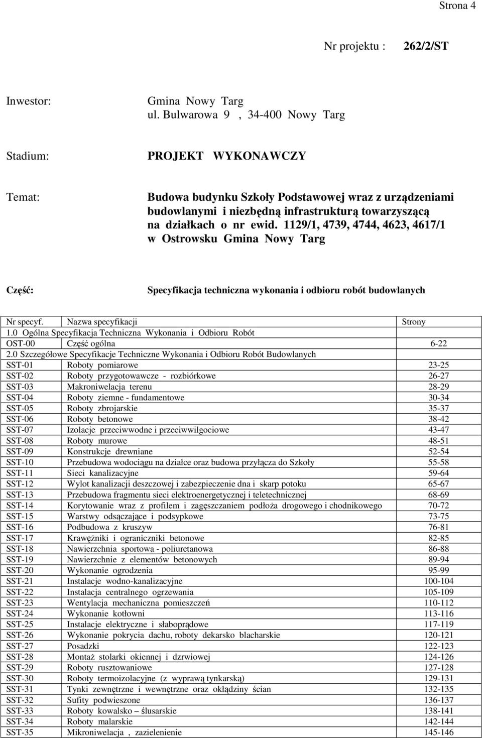 1129/1, 4739, 4744, 4623, 4617/1 w Ostrowsku Gmina Nowy Targ Część: Specyfikacja techniczna wykonania i odbioru robót budowlanych Nr specyf. Nazwa specyfikacji Strony 1.