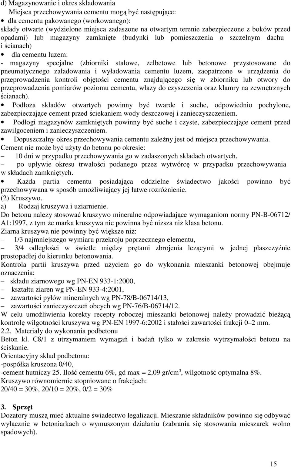 przystosowane do pneumatycznego załadowania i wyładowania cementu luzem, zaopatrzone w urządzenia do przeprowadzenia kontroli objętości cementu znajdującego się w zbiorniku lub otwory do