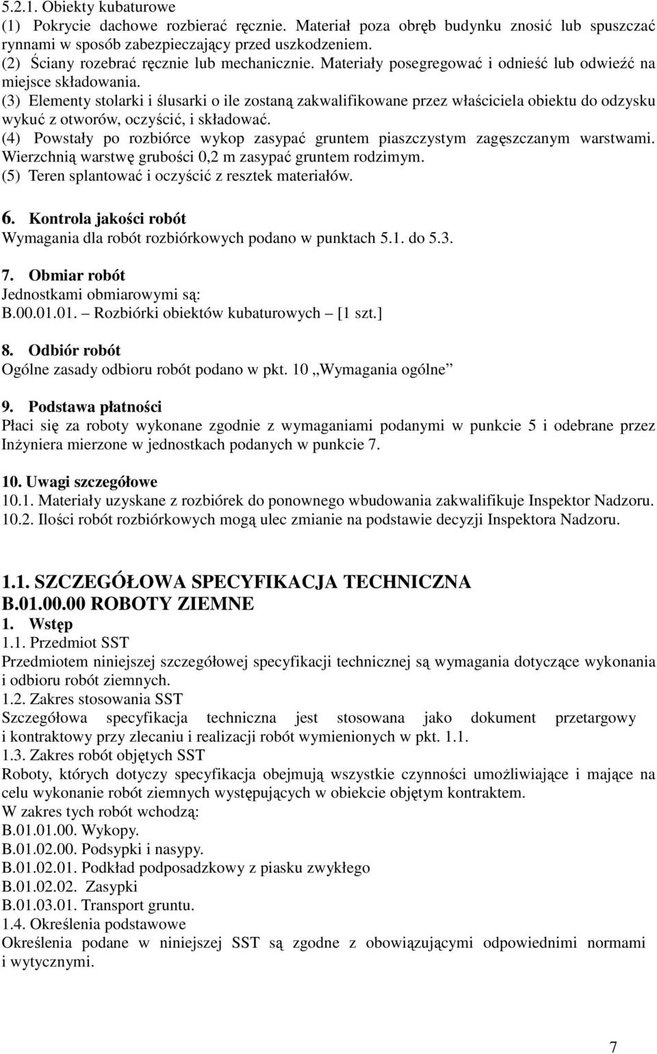 (3) Elementy stolarki i ślusarki o ile zostaną zakwalifikowane przez właściciela obiektu do odzysku wykuć z otworów, oczyścić, i składować.