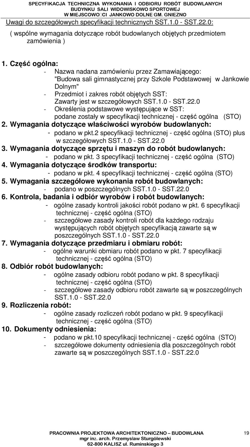 szczegółowych SST.1.0 - SST.22.0 - Określenia podstawowe występujące w SST: podane zostały w specyfikacji technicznej - część ogólna (STO) 2.