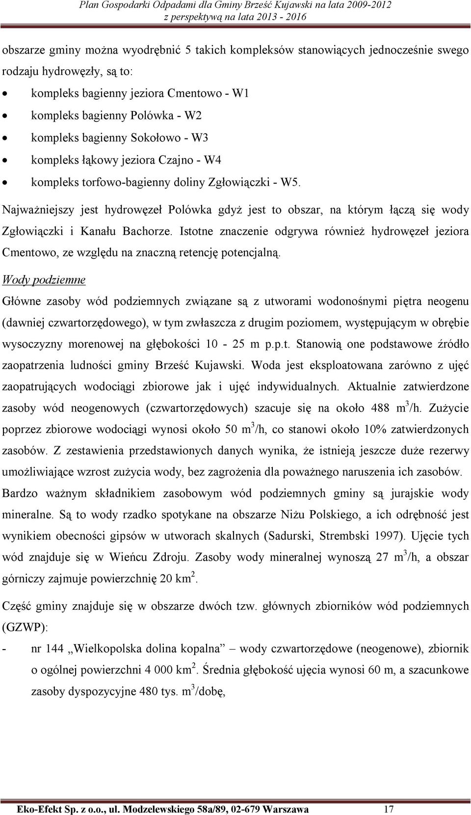 Najważniejszy jest hydrowęzeł Polówka gdyż jest to obszar, na którym łączą się wody Zgłowiączki i Kanału Bachorze.