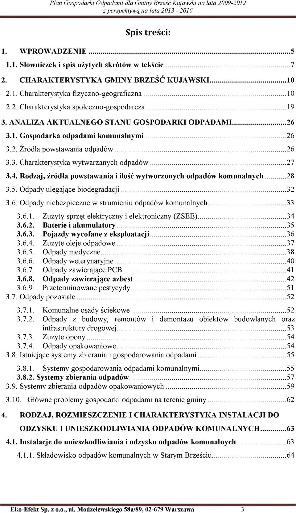 Rodzaj, źródła powstawania i ilość wytworzonych odpadów komunalnych...28 3.5. Odpady ulegające biodegradacji...32 3.6. Odpady niebezpieczne w strumieniu odpadów komunalnych...33 3.6.1.