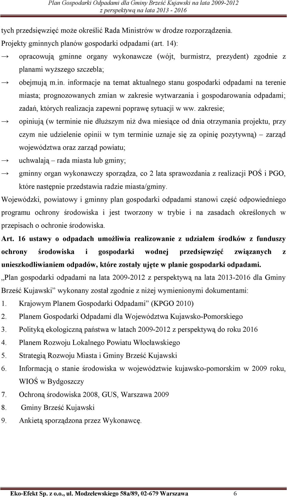 e organy wykonawcze (wójt, burmistrz, prezydent) zgodnie z planami wyższego szczebla; obejmują m.in.