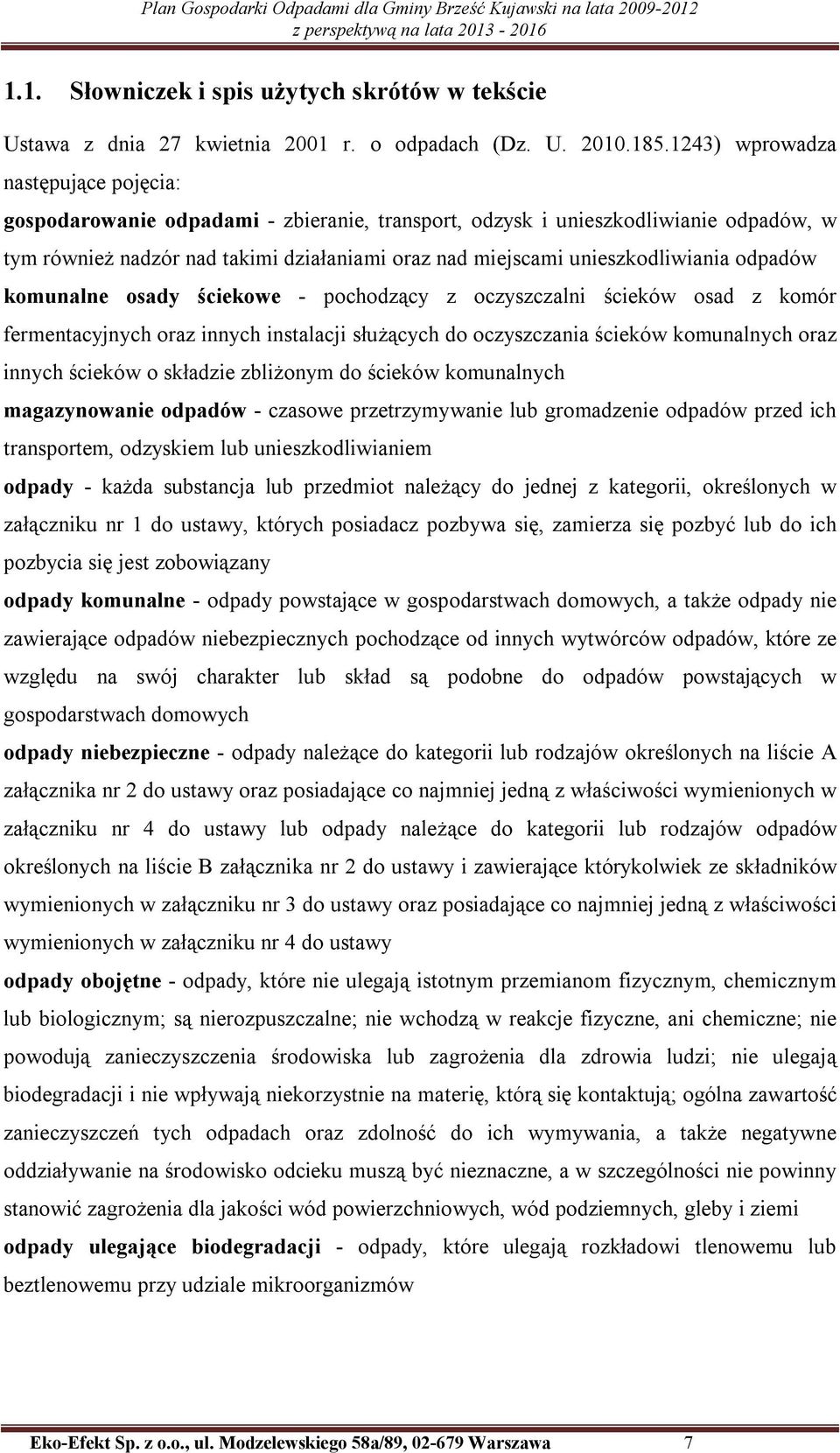 unieszkodliwiania odpadów komunalne osady ściekowe - pochodzący z oczyszczalni ścieków osad z komór fermentacyjnych oraz innych instalacji służących do oczyszczania ścieków komunalnych oraz innych