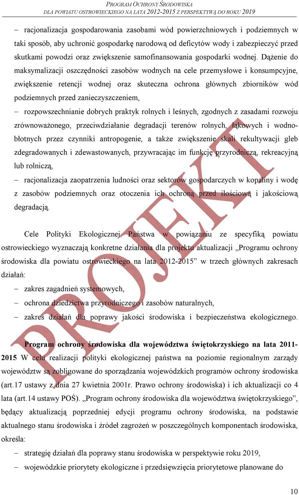 Dążenie do maksymalizacji oszczędności zasobów wodnych na cele przemysłowe i konsumpcyjne, zwiększenie retencji wodnej oraz skuteczna ochrona głównych zbiorników wód podziemnych przed