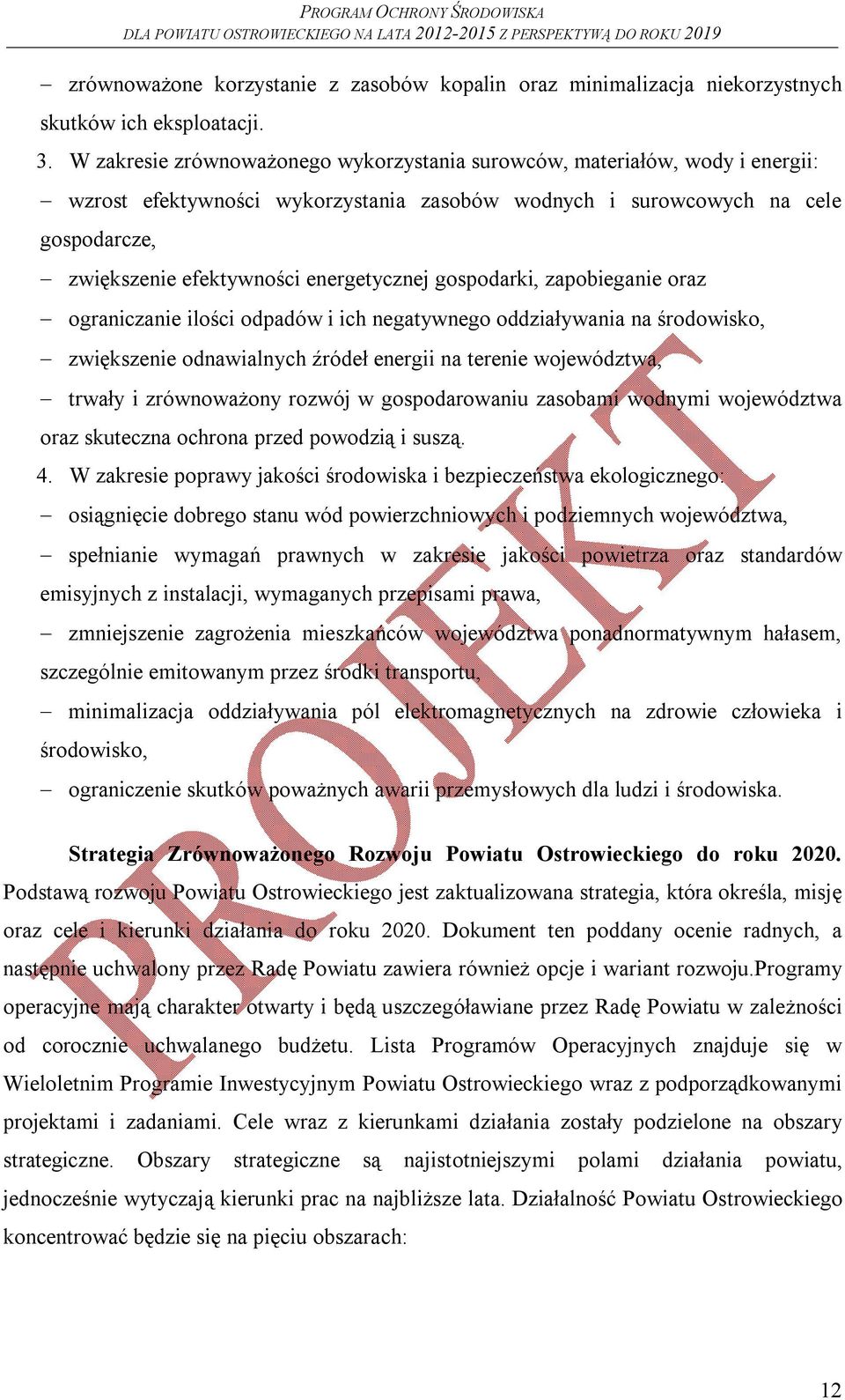 energetycznej gospodarki, zapobieganie oraz ograniczanie ilości odpadów i ich negatywnego oddziaływania na środowisko, zwiększenie odnawialnych źródeł energii na terenie województwa, trwały i