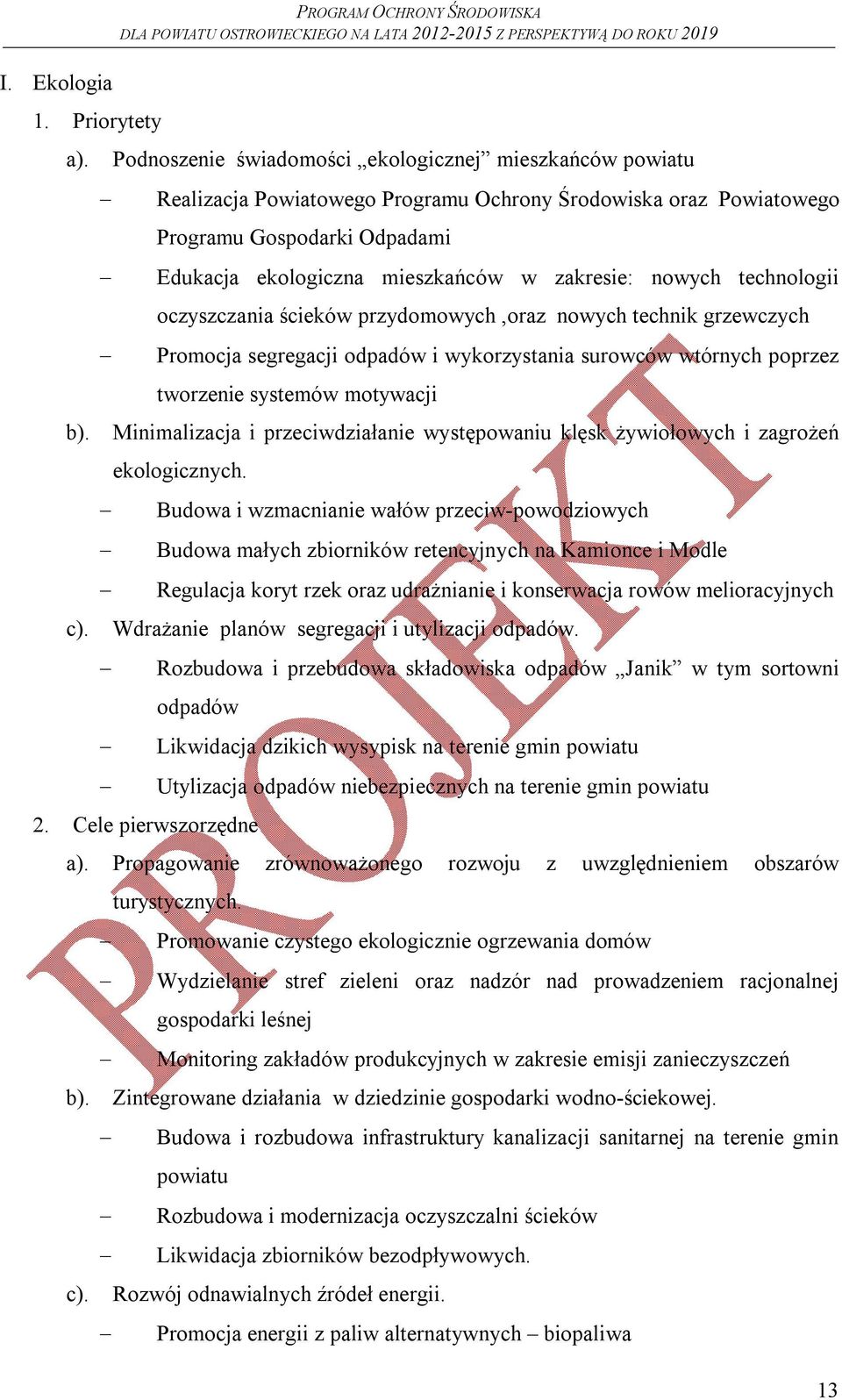 nowych technologii oczyszczania ścieków przydomowych,oraz nowych technik grzewczych Promocja segregacji odpadów i wykorzystania surowców wtórnych poprzez tworzenie systemów motywacji b).