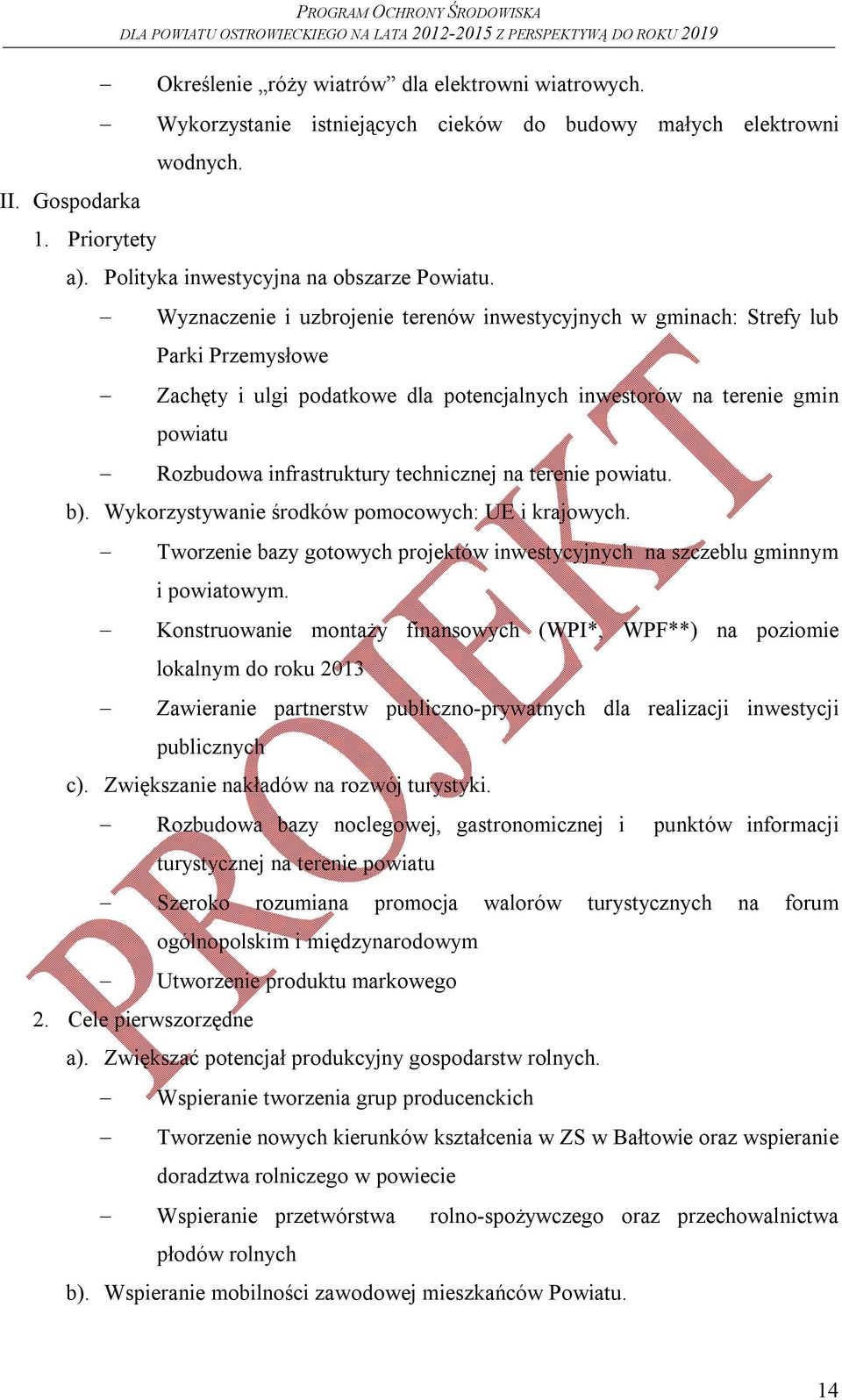 technicznej na terenie powiatu. b). Wykorzystywanie środków pomocowych: UE i krajowych. Tworzenie bazy gotowych projektów inwestycyjnych na szczeblu gminnym i powiatowym.