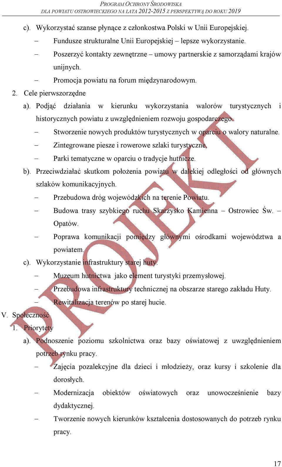 Podjąć działania w kierunku wykorzystania walorów turystycznych i historycznych powiatu z uwzględnieniem rozwoju gospodarczego. Stworzenie nowych produktów turystycznych w oparciu o walory naturalne.