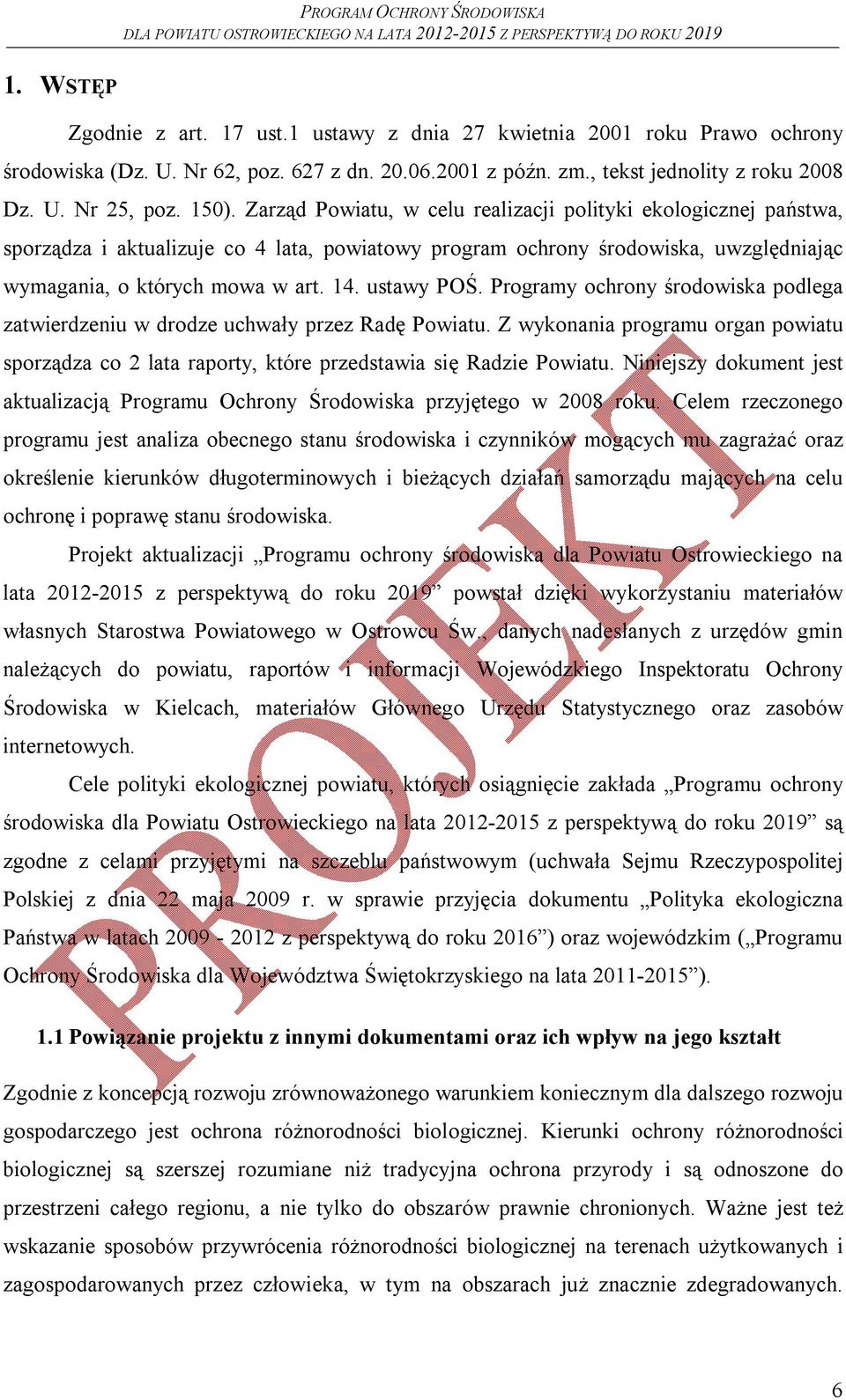 Programy ochrony środowiska podlega zatwierdzeniu w drodze uchwały przez Radę Powiatu. Z wykonania programu organ powiatu sporządza co 2 lata raporty, które przedstawia się Radzie Powiatu.