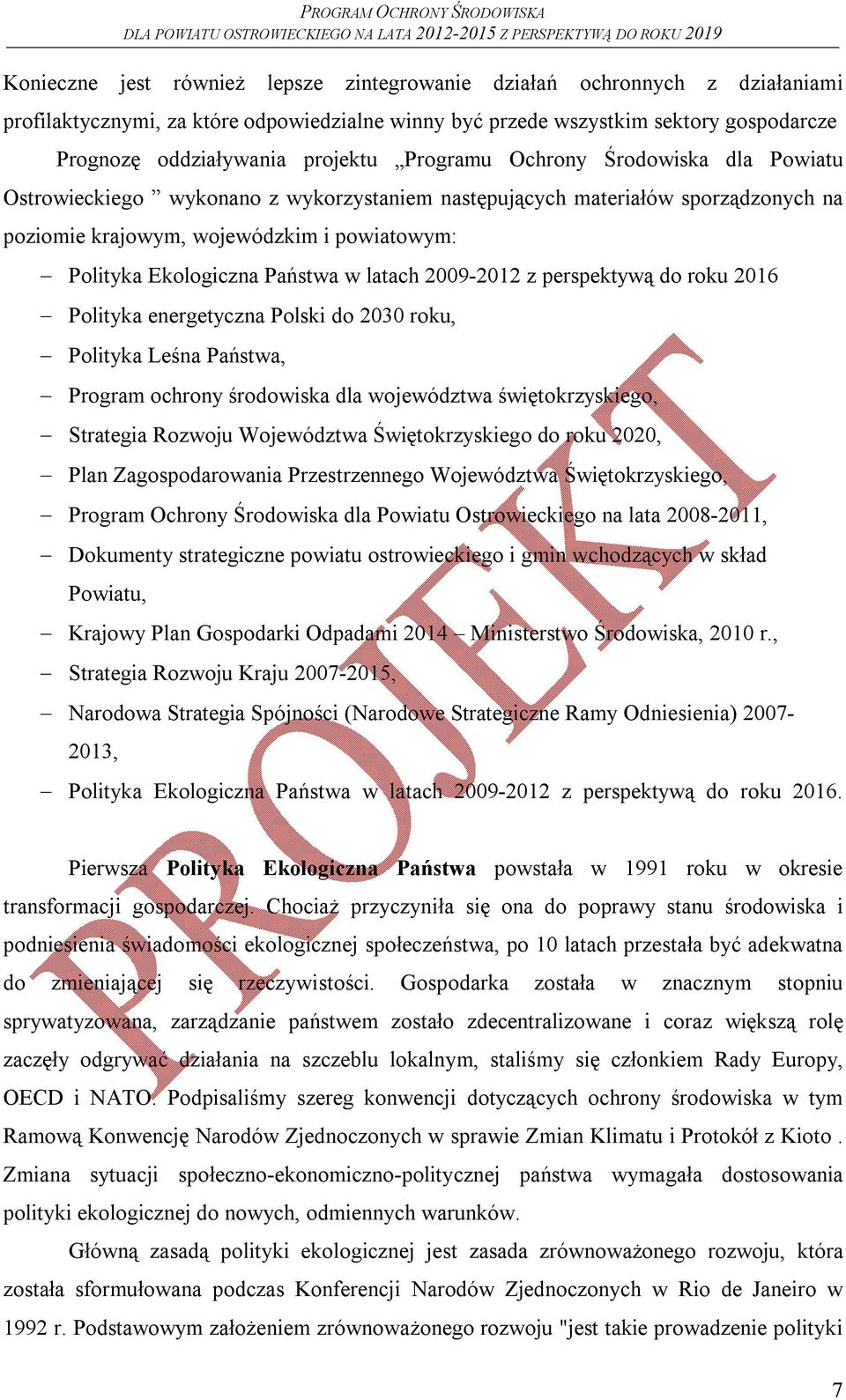 latach 2009-2012 z perspektywą do roku 2016 Polityka energetyczna Polski do 2030 roku, Polityka Leśna Państwa, Program ochrony środowiska dla województwa świętokrzyskiego, Strategia Rozwoju