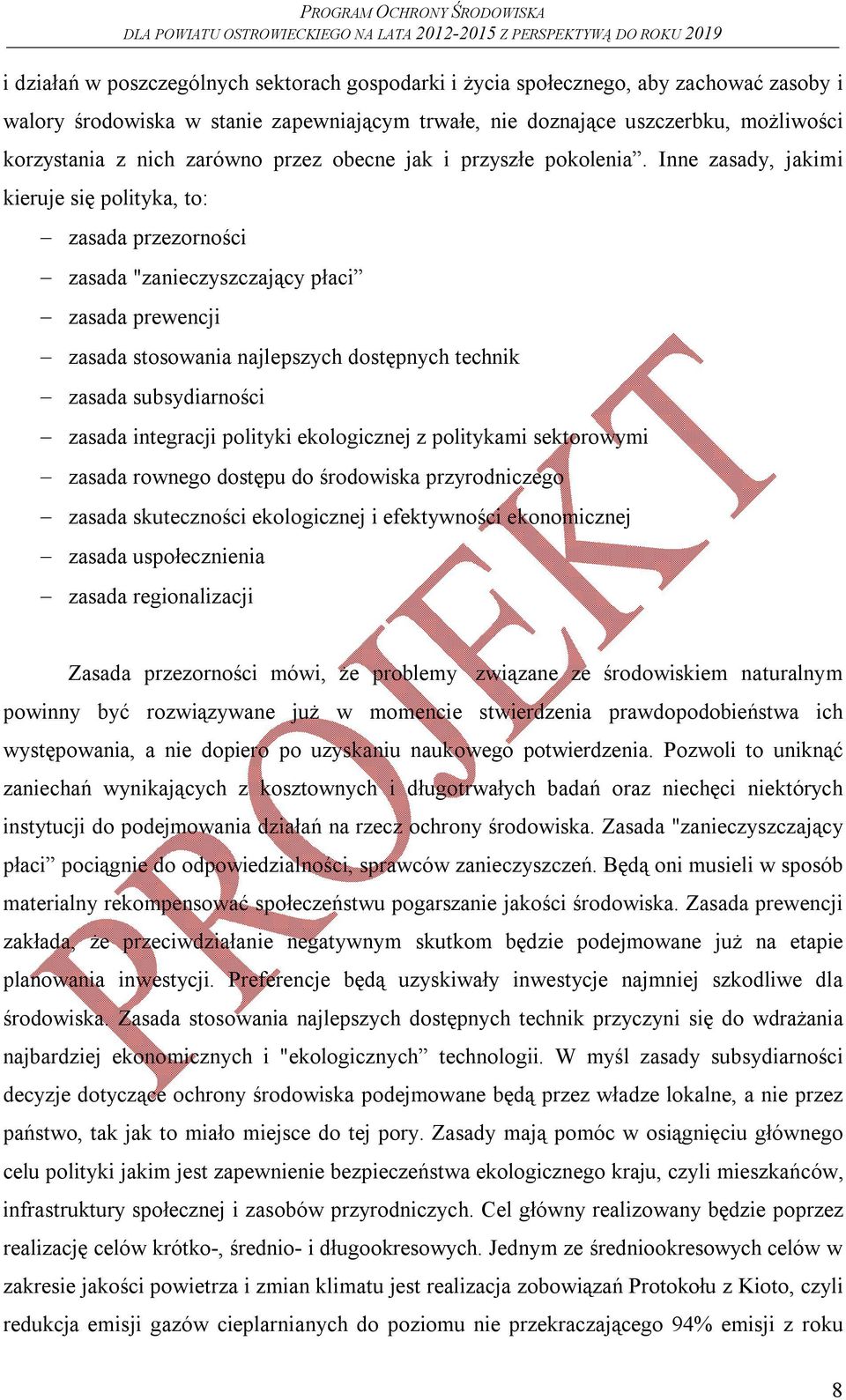 Inne zasady, jakimi kieruje się polityka, to: zasada przezorności zasada "zanieczyszczający płaci zasada prewencji zasada stosowania najlepszych dostępnych technik zasada subsydiarności zasada