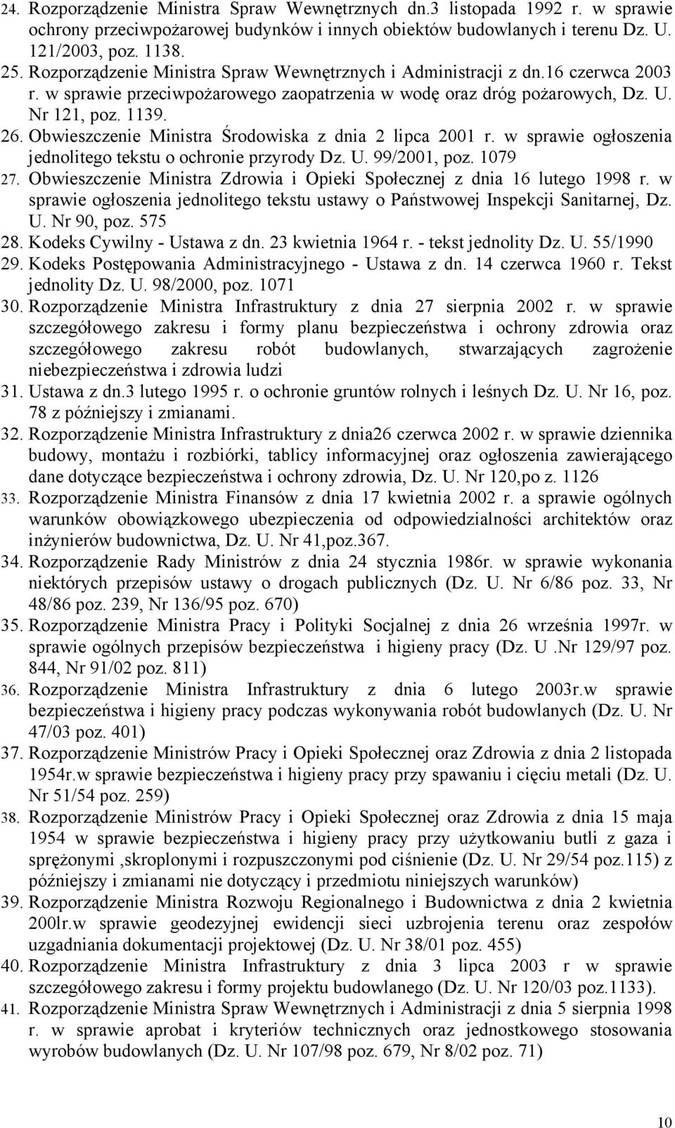 Obwieszczenie Ministra Środowiska z dnia 2 lipca 2001 r. w sprawie ogłoszenia jednolitego tekstu o ochronie przyrody Dz. U. 99/2001, poz. 1079 27.