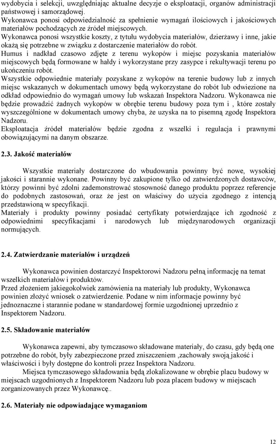 Wykonawca ponosi wszystkie koszty, z tytułu wydobycia materiałów, dzierżawy i inne, jakie okażą się potrzebne w związku z dostarczenie materiałów do robót.