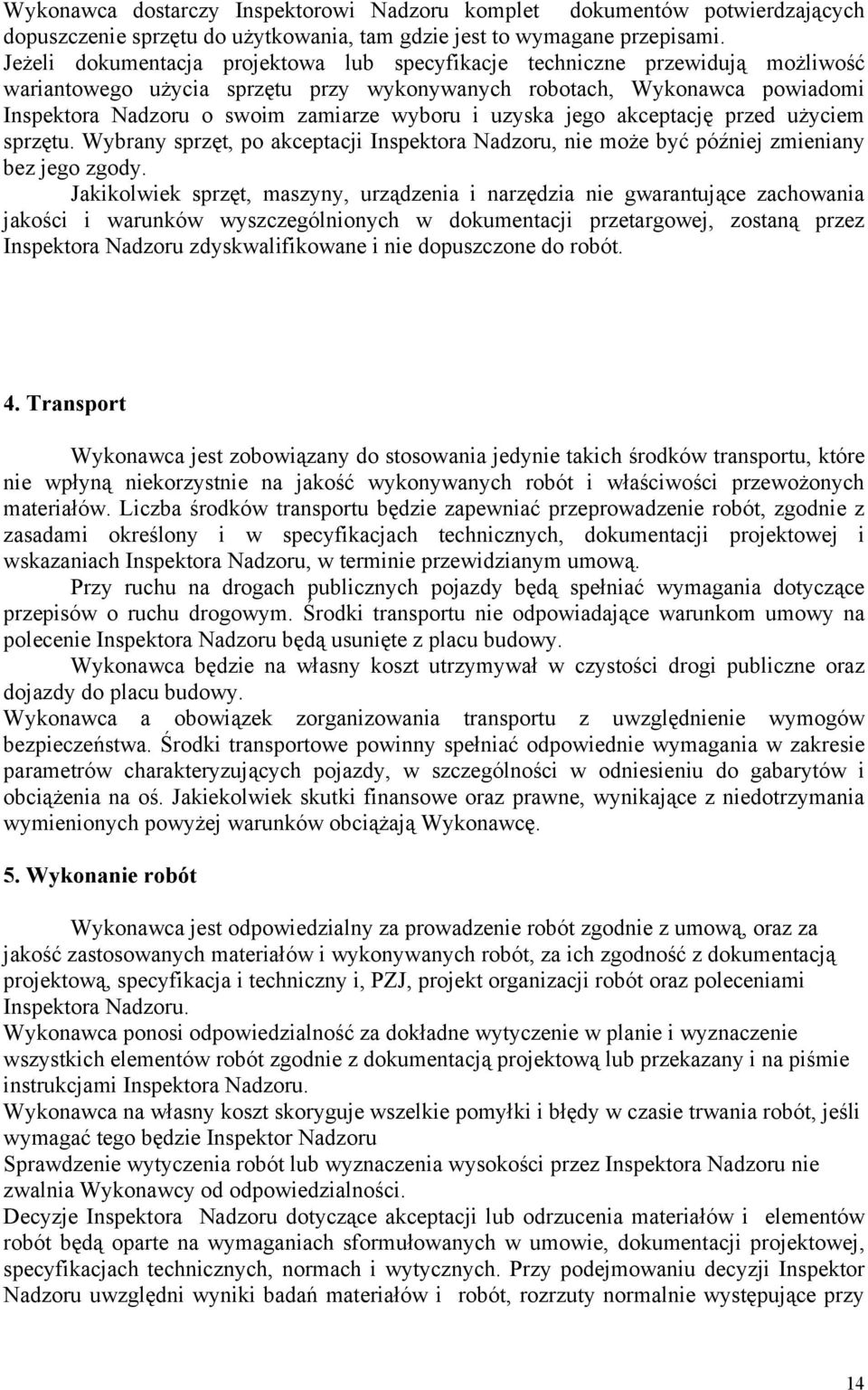 i uzyska jego akceptację przed użyciem sprzętu. Wybrany sprzęt, po akceptacji Inspektora Nadzoru, nie może być później zmieniany bez jego zgody.