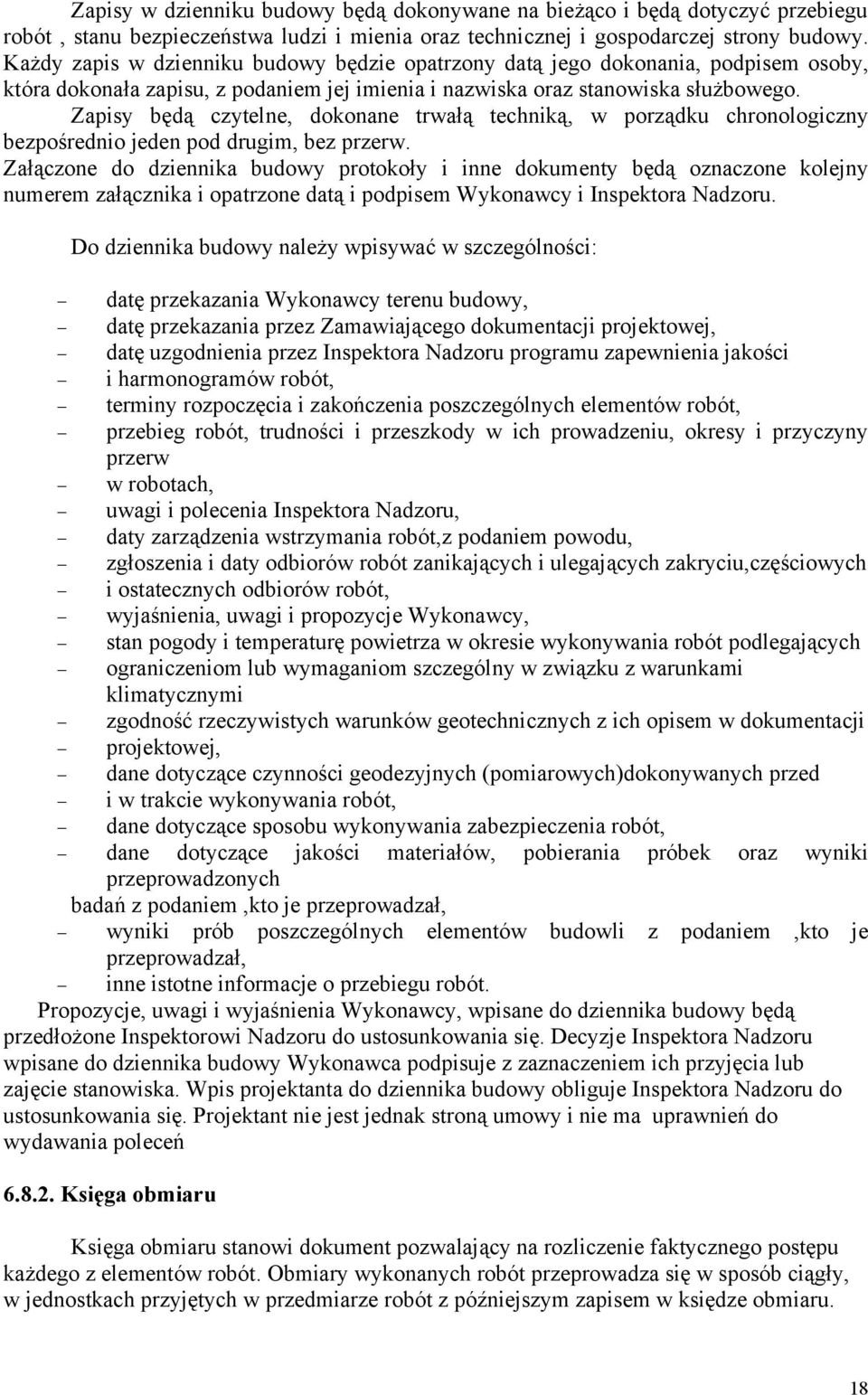 Zapisy będą czytelne, dokonane trwałą techniką, w porządku chronologiczny bezpośrednio jeden pod drugim, bez przerw.