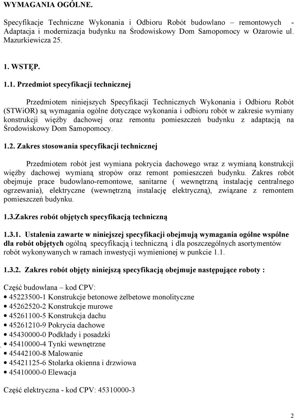 konstrukcji więźby dachowej oraz remontu pomieszczeń budynku z adaptacją na Środowiskowy Dom Samopomocy. 1.2.