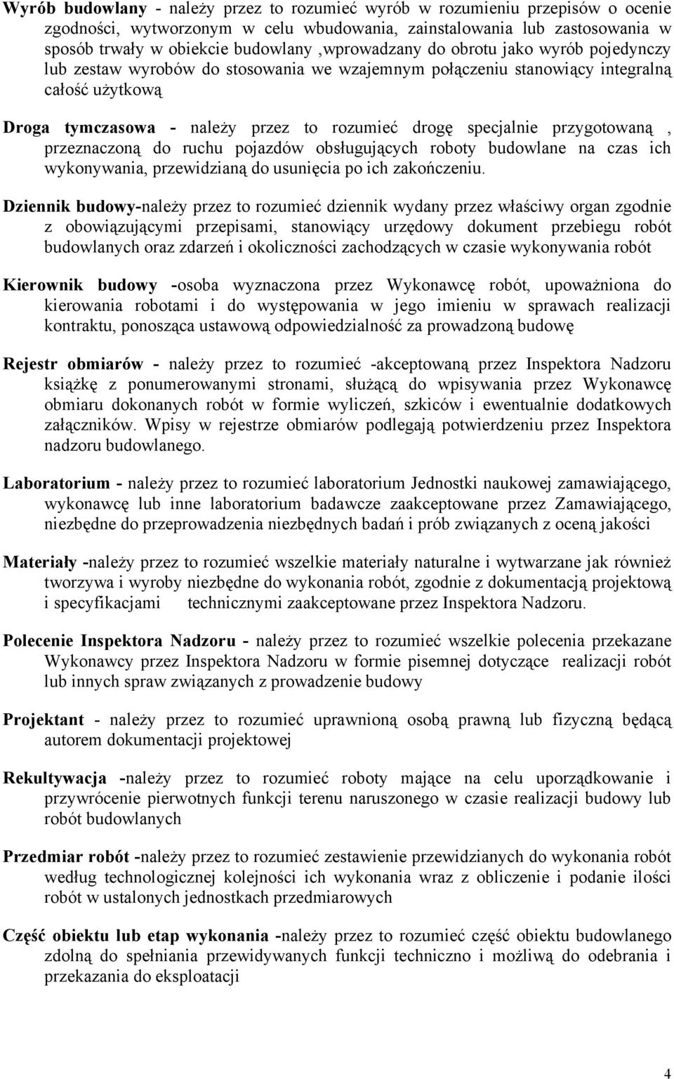 specjalnie przygotowaną, przeznaczoną do ruchu pojazdów obsługujących roboty budowlane na czas ich wykonywania, przewidzianą do usunięcia po ich zakończeniu.