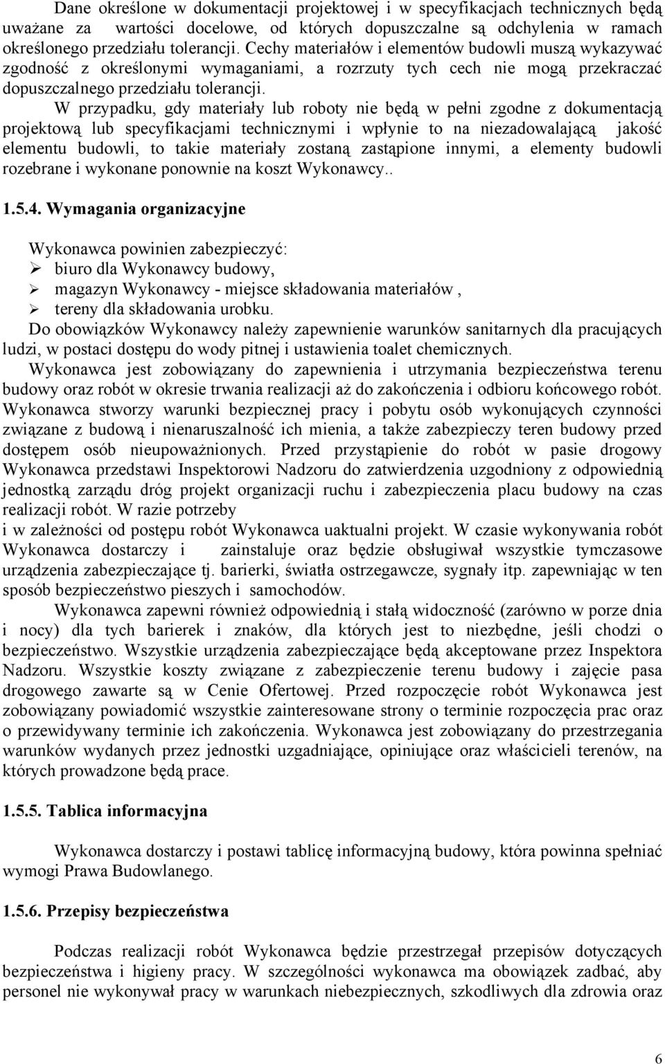 W przypadku, gdy materiały lub roboty nie będą w pełni zgodne z dokumentacją projektową lub specyfikacjami technicznymi i wpłynie to na niezadowalającą jakość elementu budowli, to takie materiały