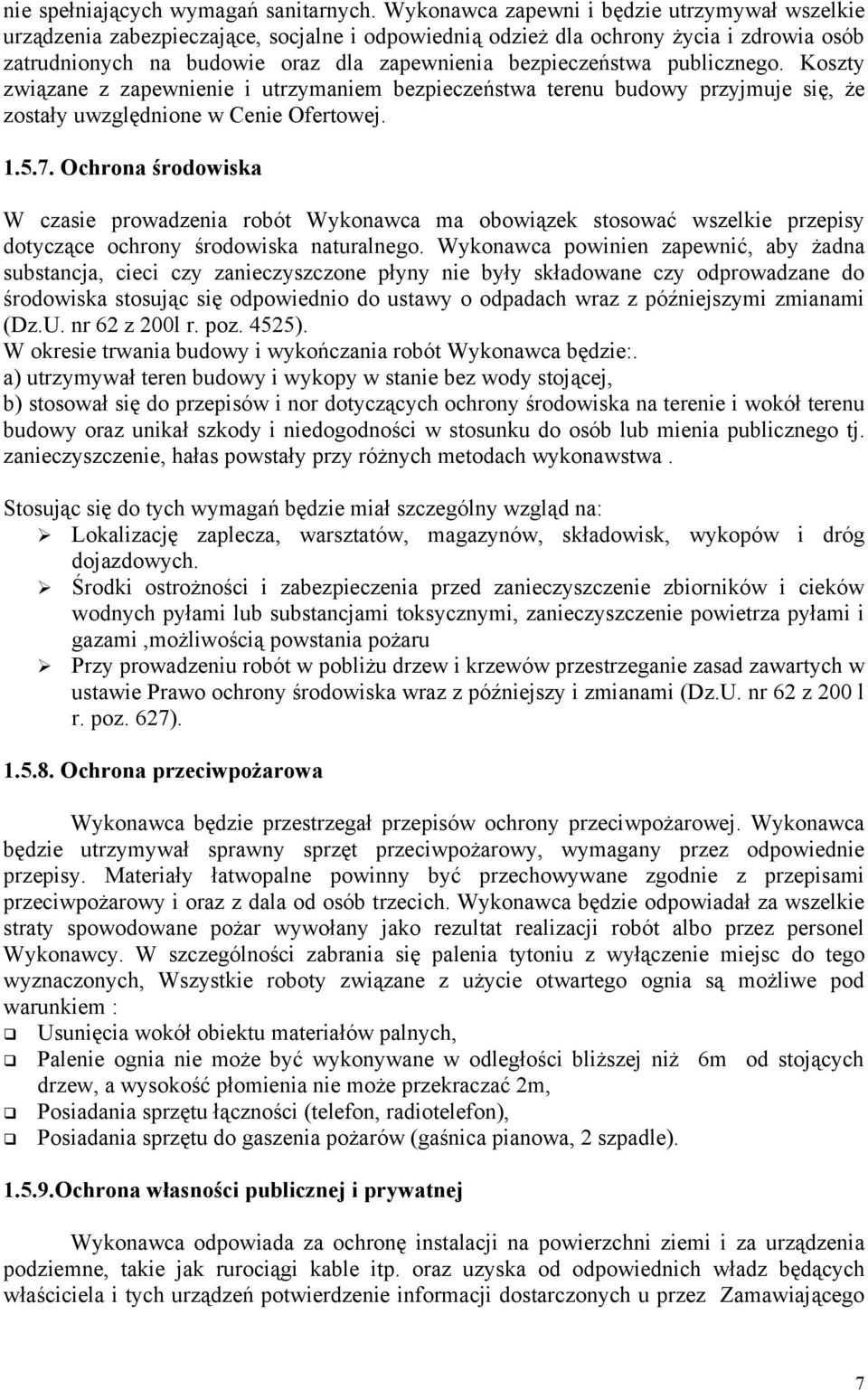 publicznego. Koszty związane z zapewnienie i utrzymaniem bezpieczeństwa terenu budowy przyjmuje się, że zostały uwzględnione w Cenie Ofertowej. 1.5.7.