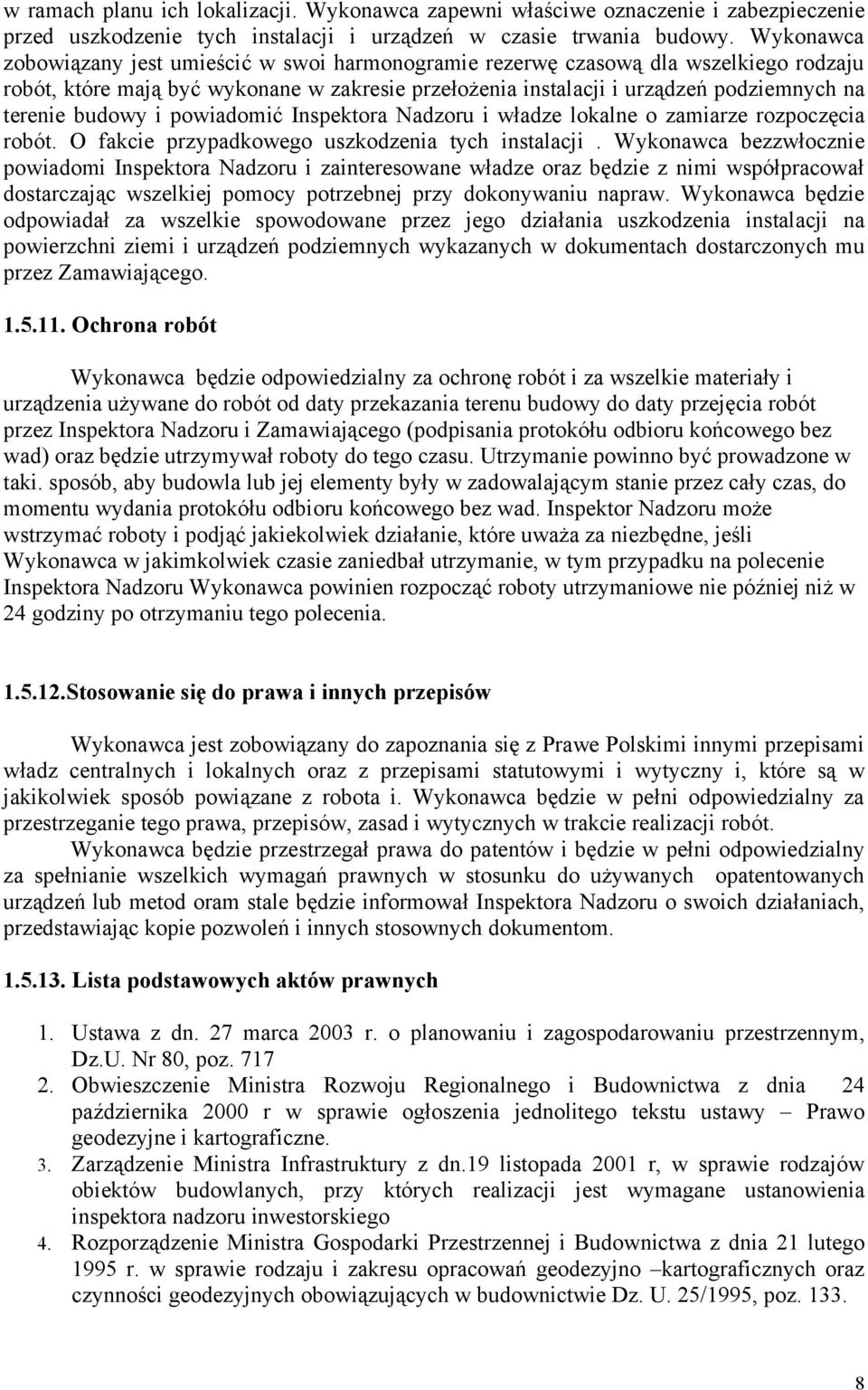 budowy i powiadomić Inspektora Nadzoru i władze lokalne o zamiarze rozpoczęcia robót. O fakcie przypadkowego uszkodzenia tych instalacji.