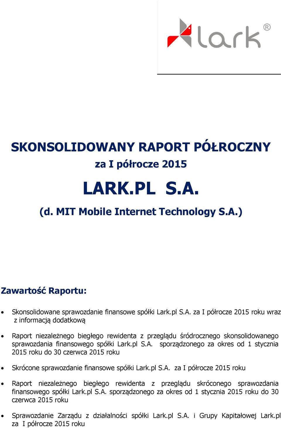 pl S.A. sporządzonego za okres od 1 stycznia 2015 roku do 30 czerwca 2015 roku Sprawozdanie Zarządu z działalności spółki Lark.pl S.A. i Grupy Kapitałowej Lark.pl za I półrocze 2015 roku