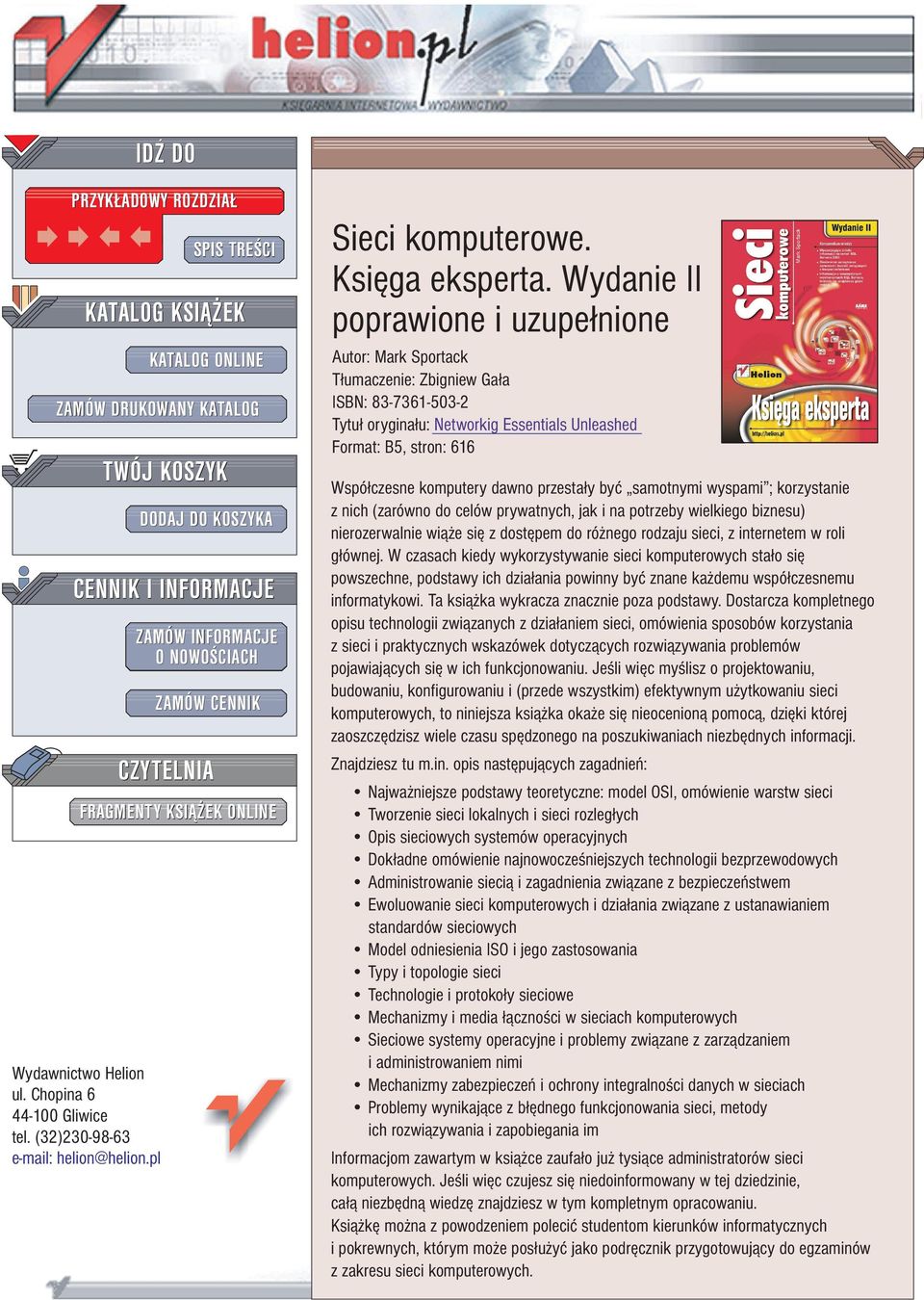 Wydanie II poprawione i uzupe³nione Autor: Mark Sportack T³umaczenie: Zbigniew Ga³a ISBN: 83-7361-503-2 Tytu³ orygina³u: Networkig Essentials Unleashed Format: B5, stron: 616 Wspó³czesne komputery