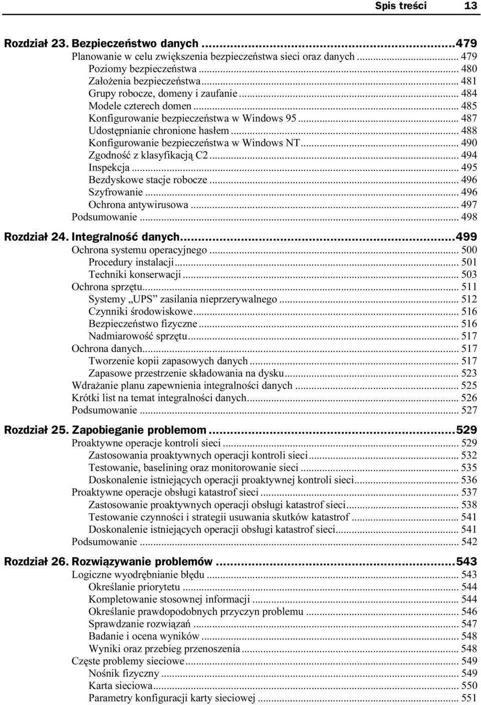 ..s... 494 Inspekcja...s...s... 495 Bezdyskowe stacje robocze...s... 496 Szyfrowanie...s...s... 496 Ochrona antywirusowa...s... 497 498 Rozdział 24. Integralność danych...h...499 Ochrona systemu operacyjnego.