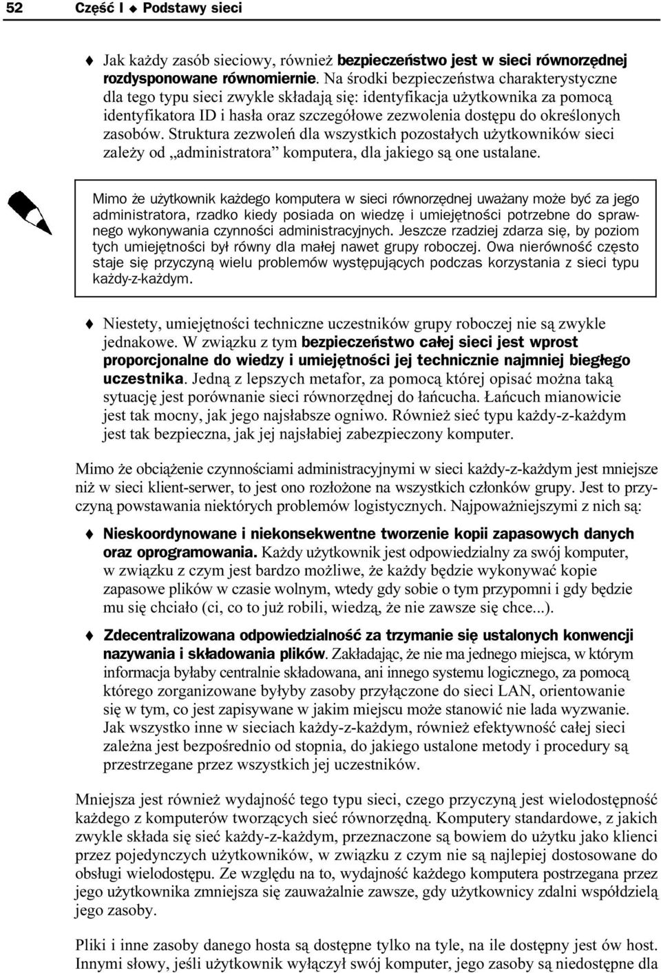 zasobów. Struktura zezwoleń dla wszystkich pozostałych unżytkowników sieci zależy od administratora komputera, dla jakiego są one nustalane.